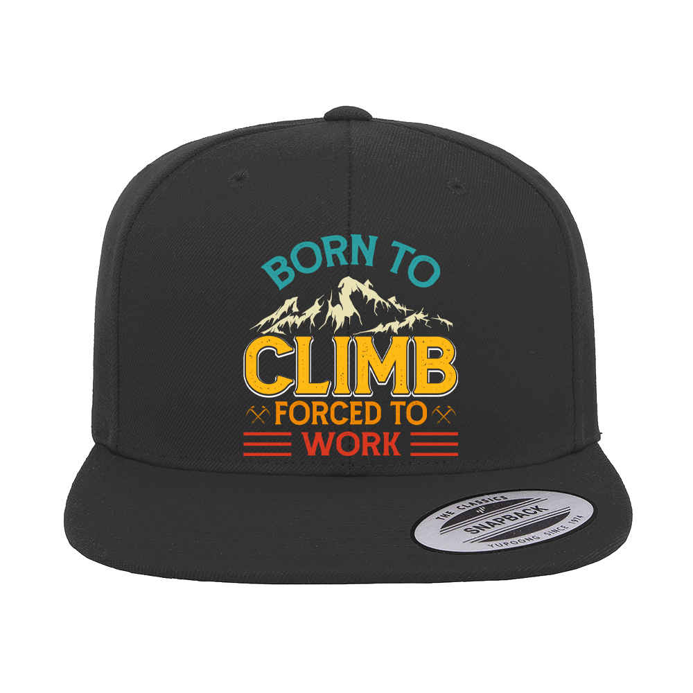 Climbing Born To Climb Forced To Work Printed Flat Bill Cap featuring embroidered graphics and a stylish flat bill design.