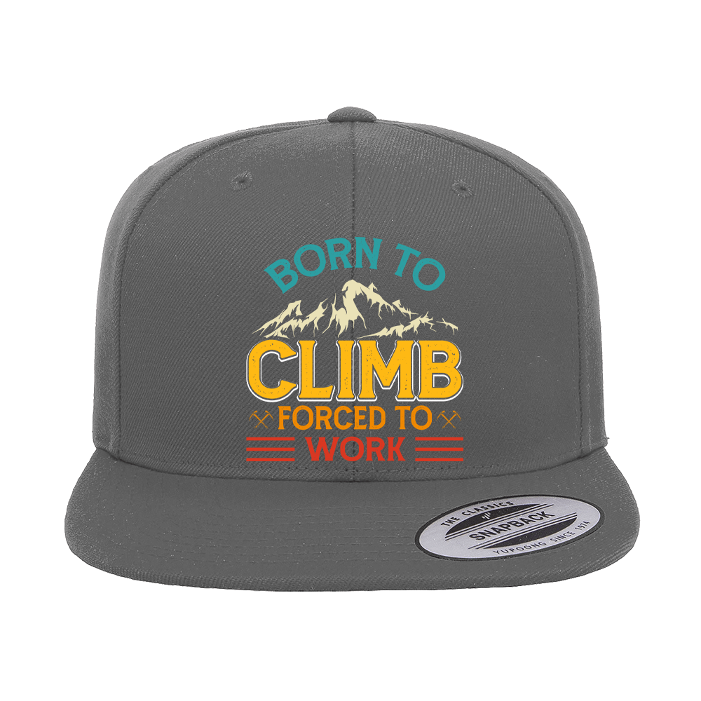 Climbing Born To Climb Forced To Work Printed Flat Bill Cap featuring embroidered graphics and a stylish flat bill design.