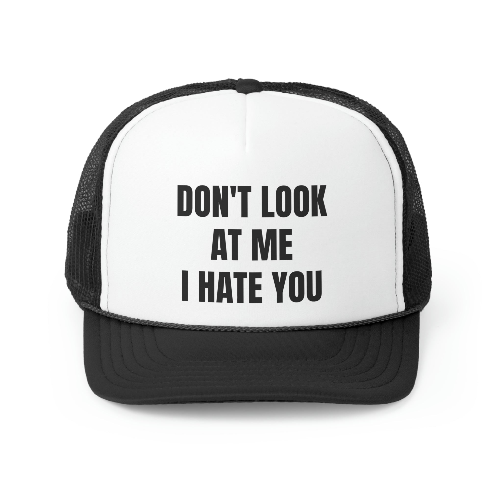 A humorous trucker hat with the phrase 'Don't Look At Me I Hate You' embroidered on the front, featuring a durable polyester front and breathable mesh back.