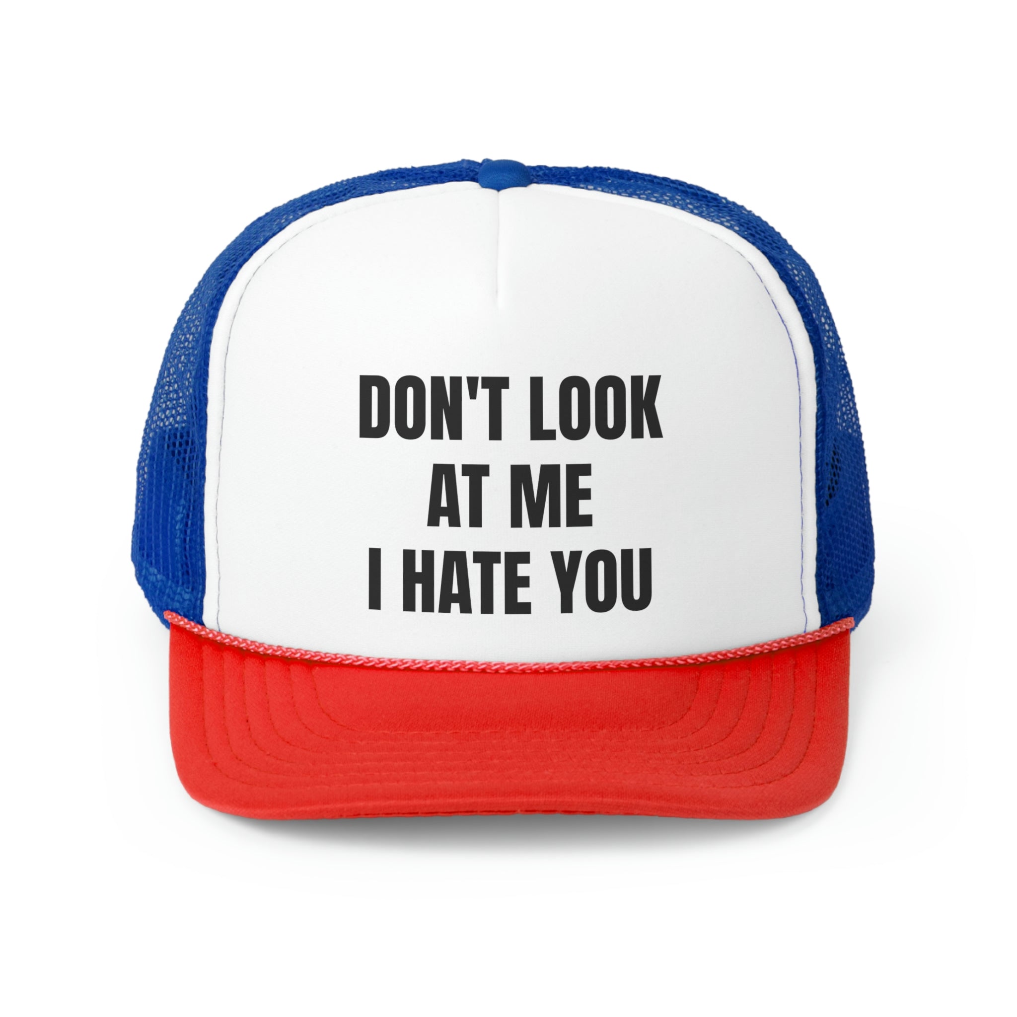 A humorous trucker hat with the phrase 'Don't Look At Me I Hate You' embroidered on the front, featuring a durable polyester front and breathable mesh back.