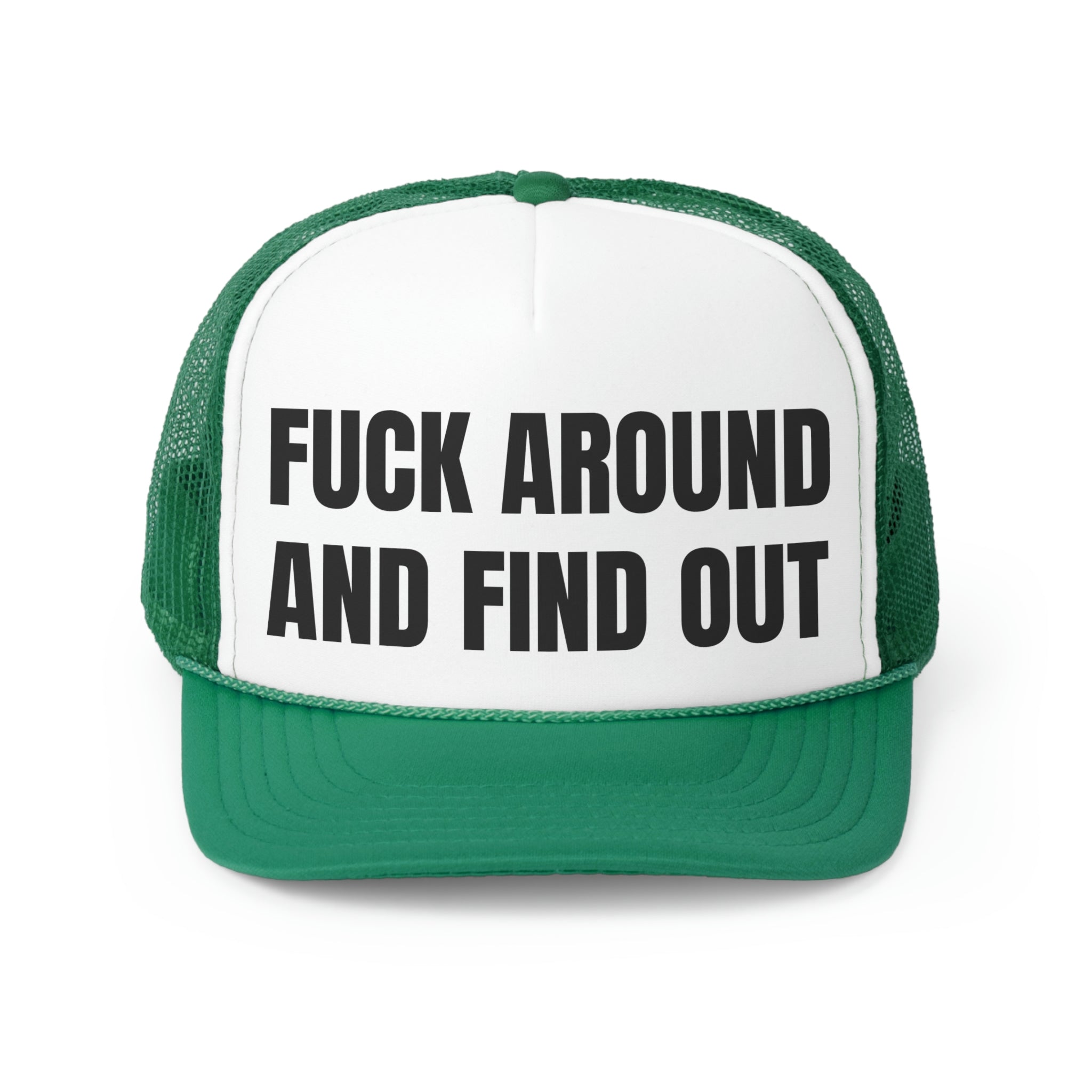 A stylish trucker hat featuring the phrase 'Fuck Around And Find Out' in bold lettering, perfect for making a humorous statement.