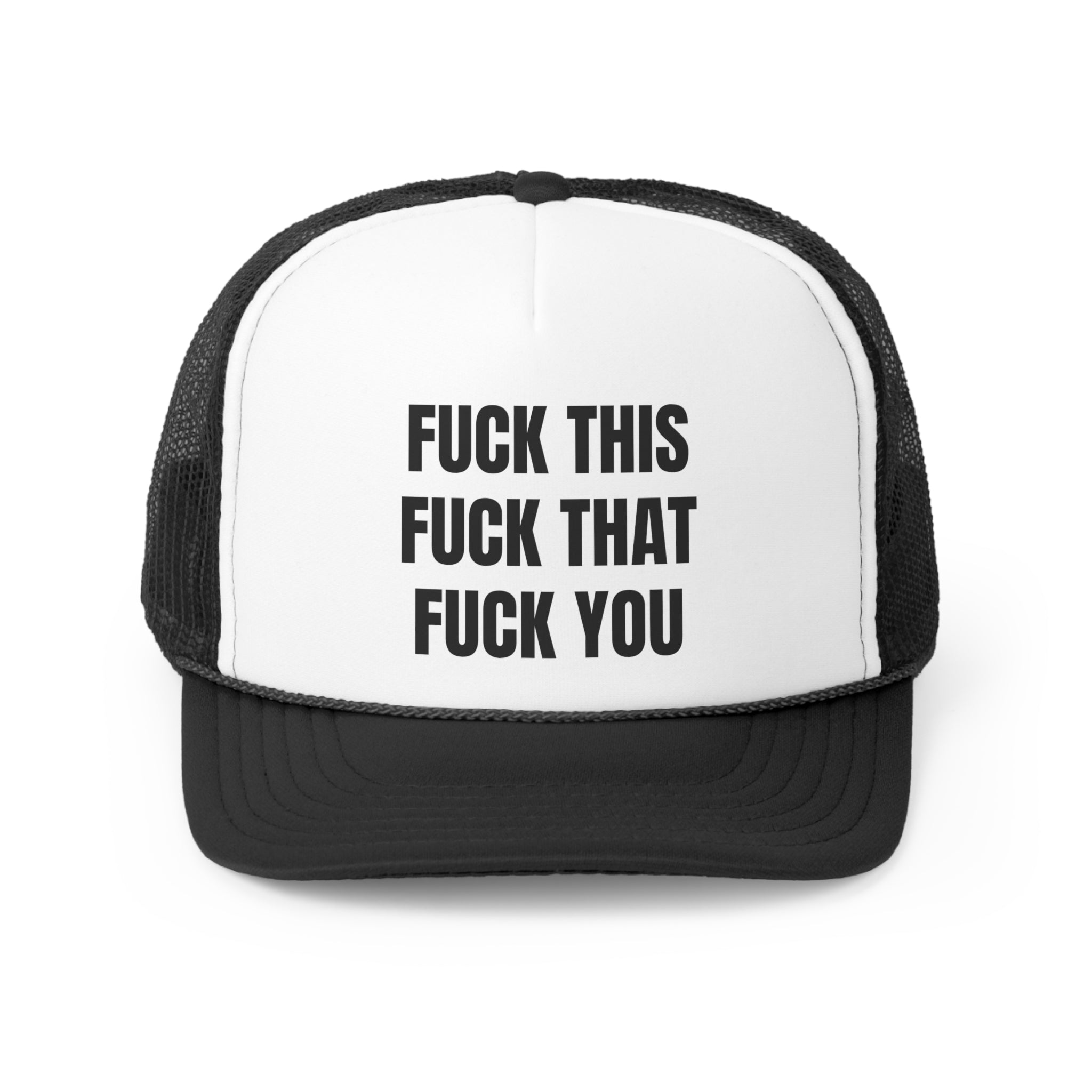 A humorous trucker hat featuring the phrase 'Fuck This Fuck You' in bold lettering, with a durable polyester front and breathable mesh back.