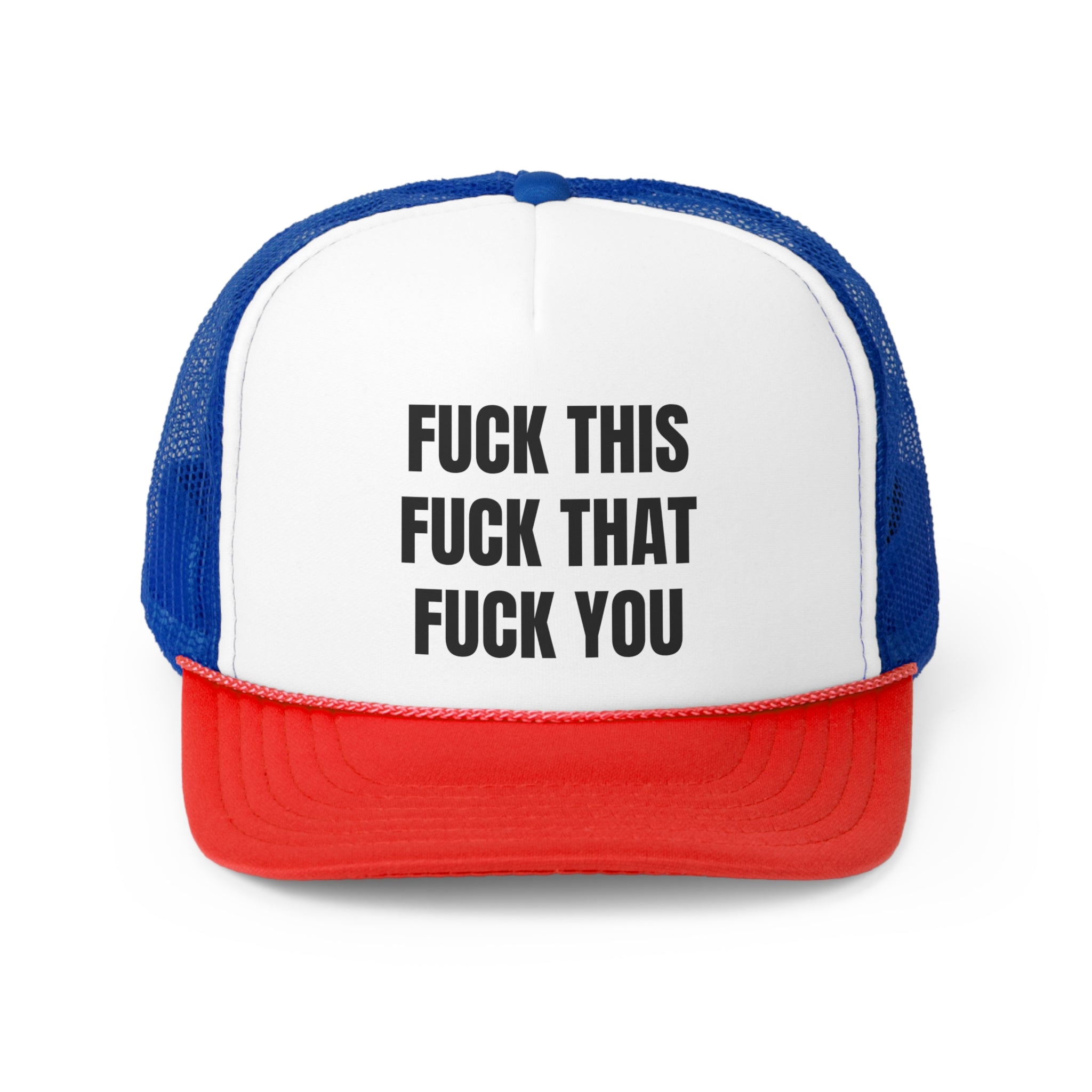 A humorous trucker hat featuring the phrase 'Fuck This Fuck You' in bold lettering, with a durable polyester front and breathable mesh back.