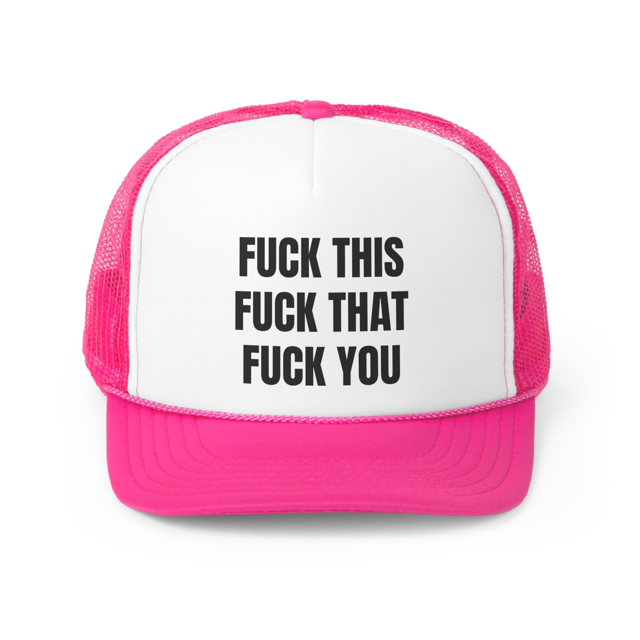 A humorous trucker hat featuring the phrase 'Fuck This Fuck You' in bold lettering, with a durable polyester front and breathable mesh back.