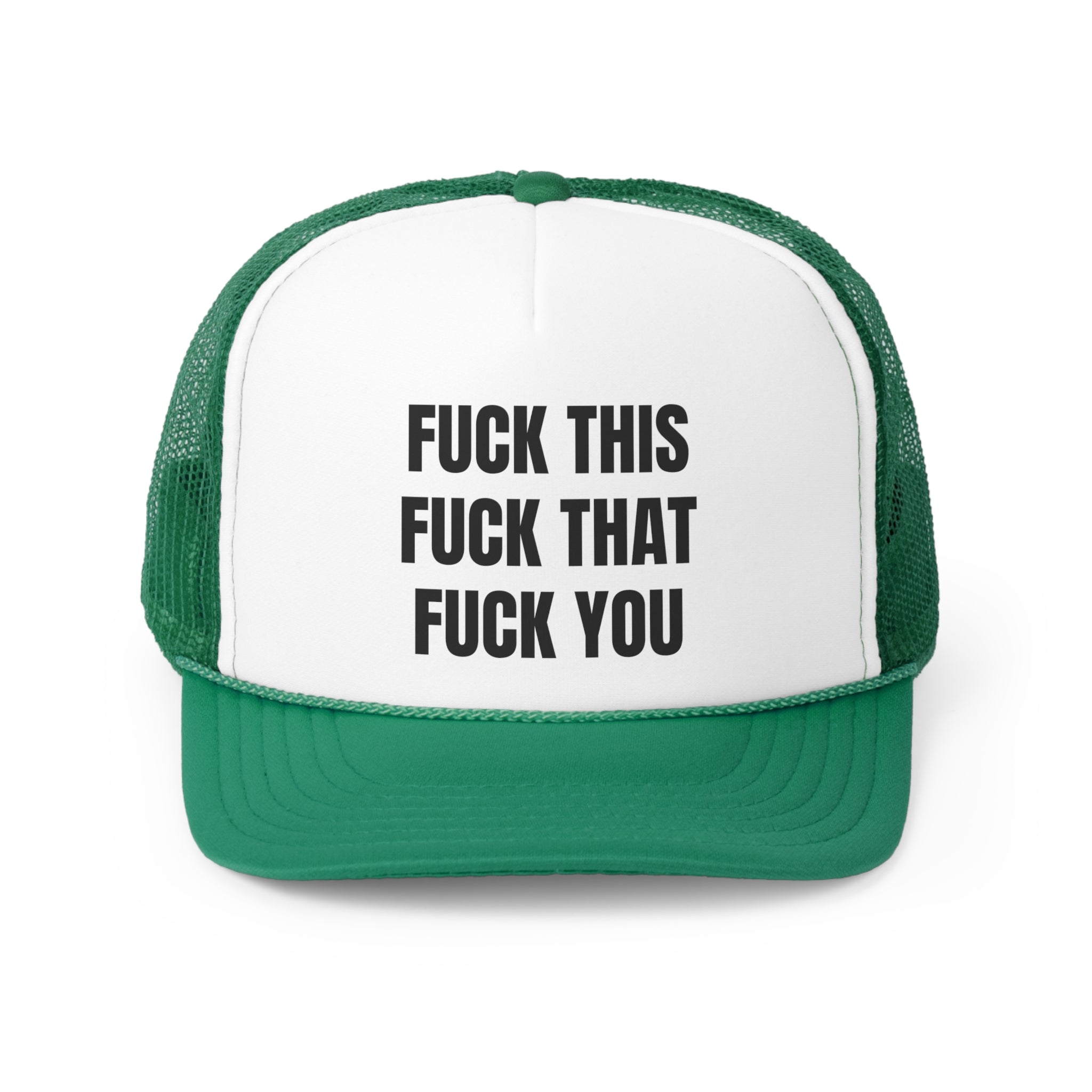 A humorous trucker hat featuring the phrase 'Fuck This Fuck You' in bold lettering, with a durable polyester front and breathable mesh back.