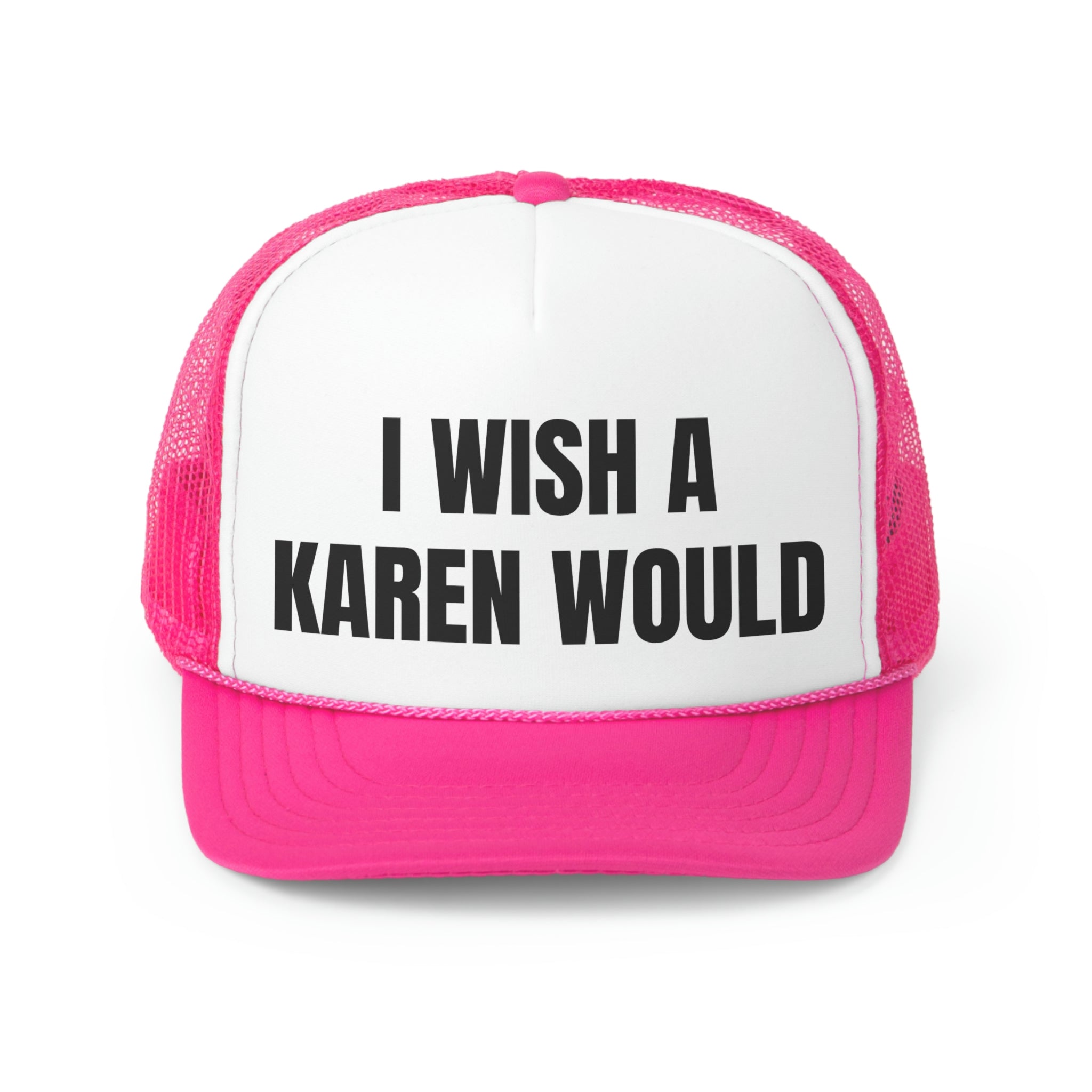 I Wish A Karen Would Funny Trucker Hat featuring a humorous design with a polyester front and mesh back, perfect for casual wear.