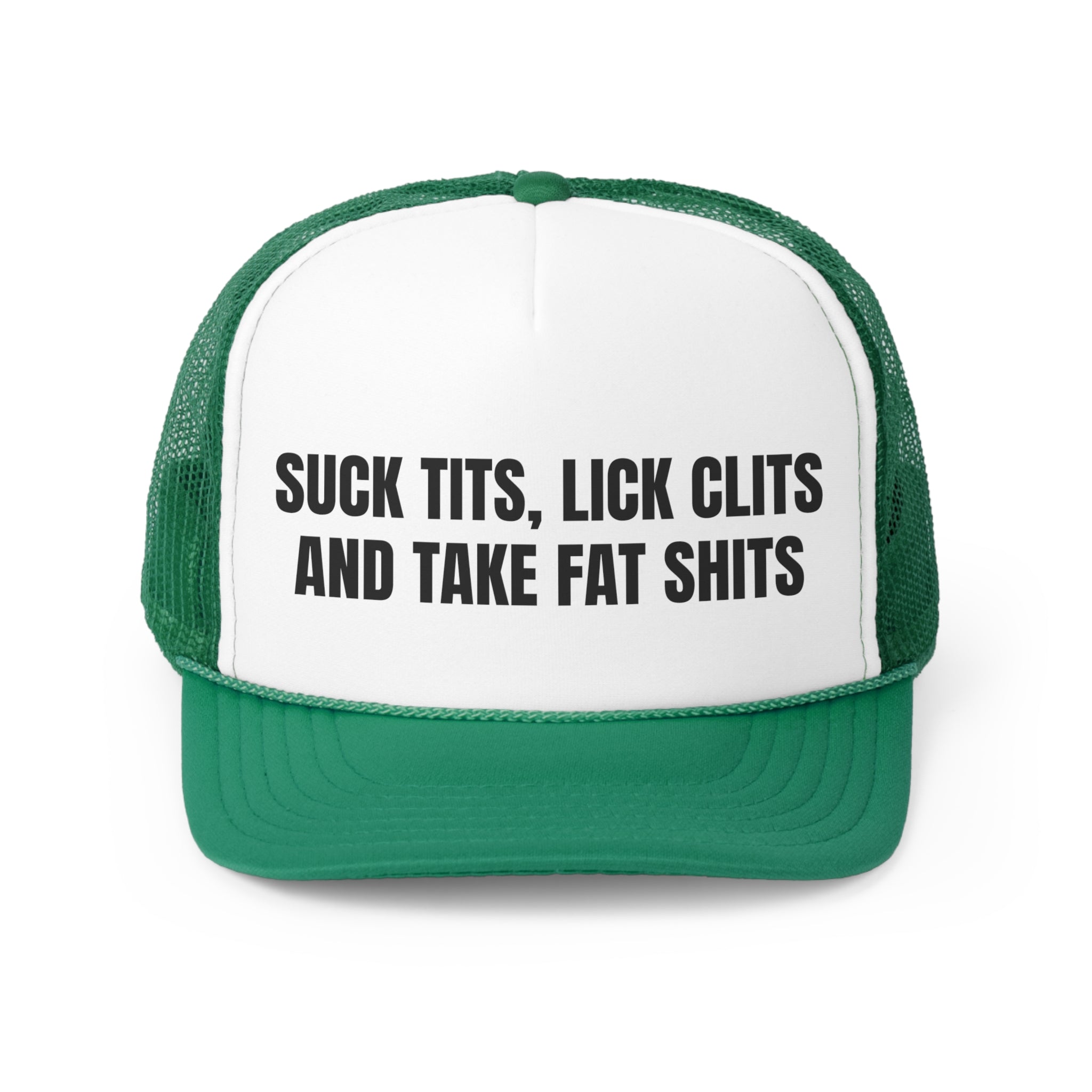 Funny trucker hat with the slogan 'Suck Tits, Lick Clits & Take Fat Shits', featuring a durable polyester front and breathable mesh back.