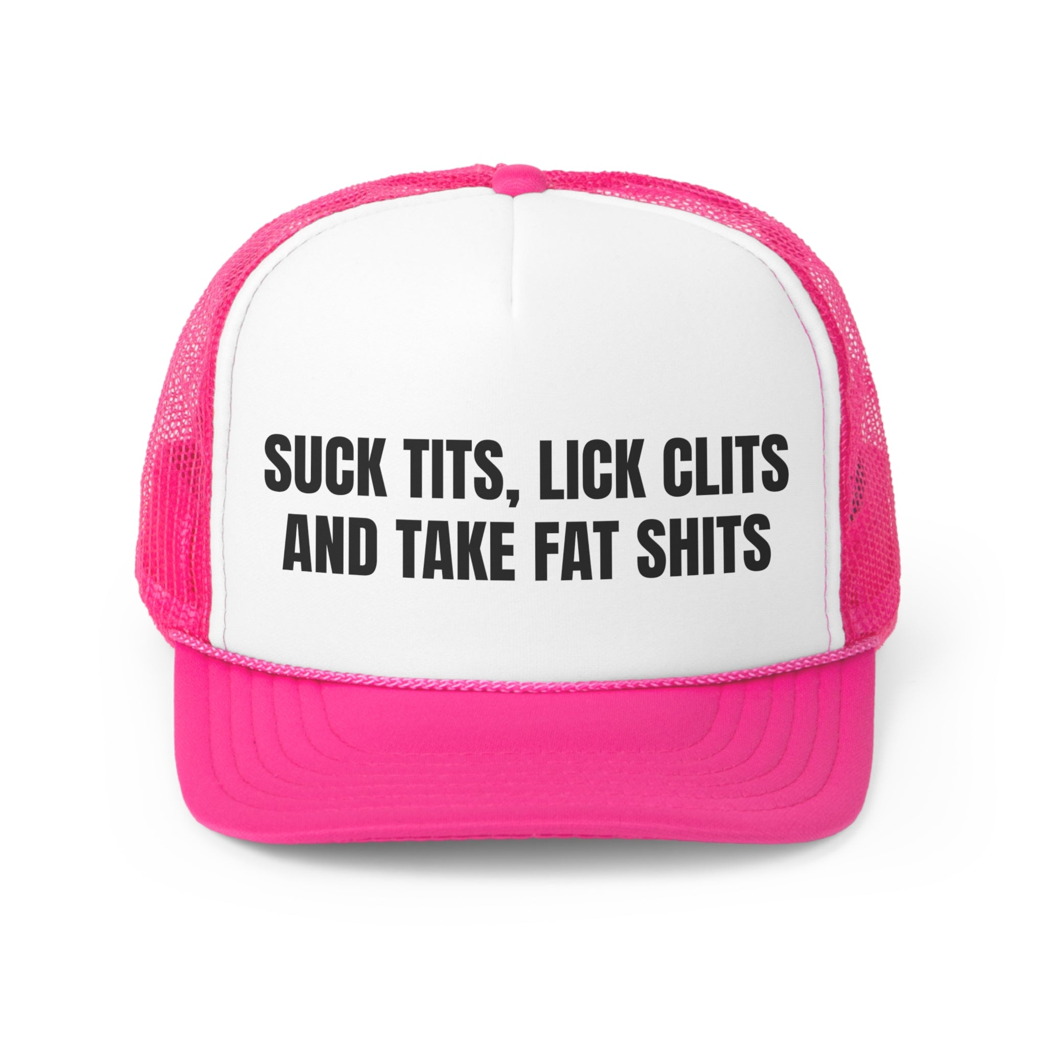 Funny trucker hat with the slogan 'Suck Tits, Lick Clits & Take Fat Shits', featuring a durable polyester front and breathable mesh back.