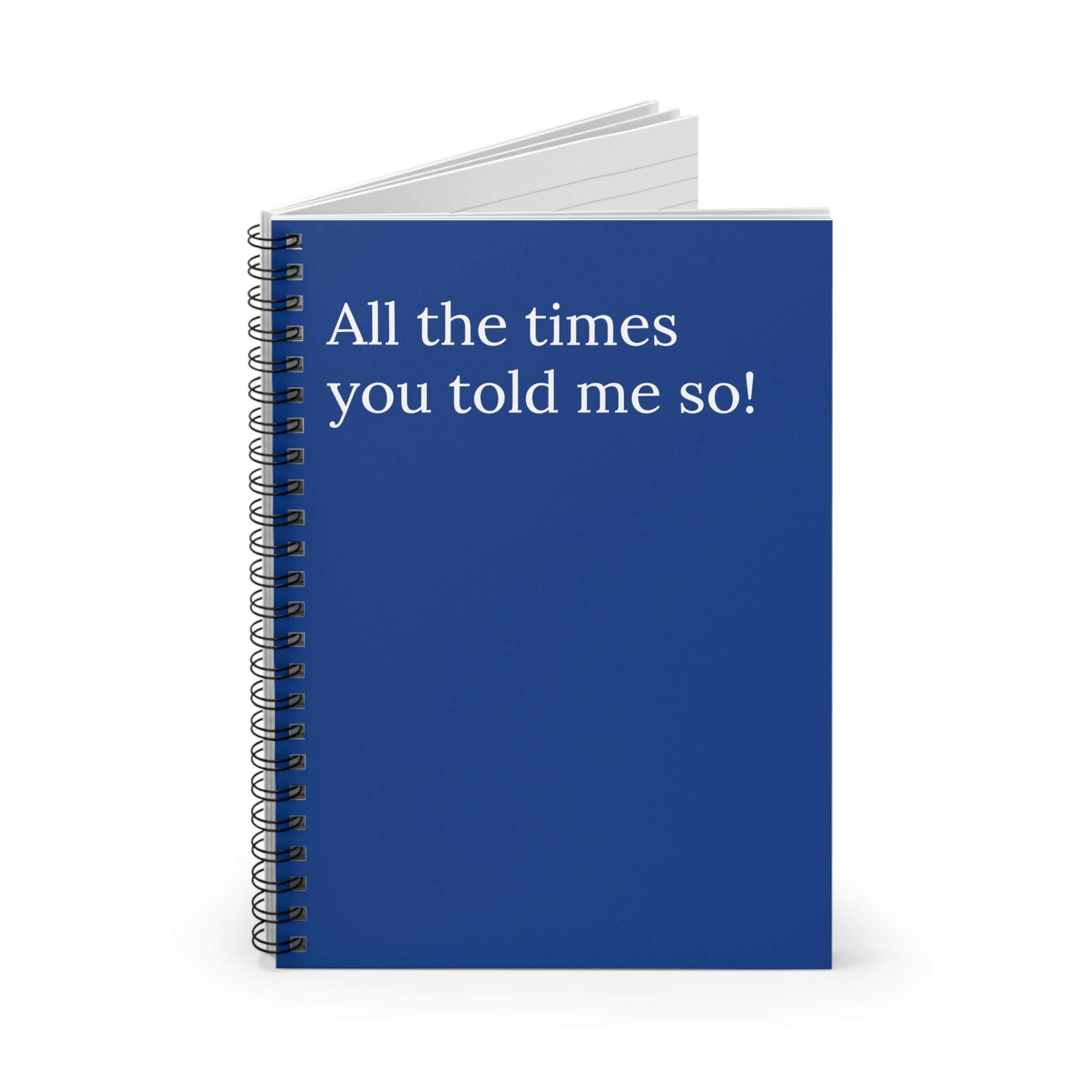 A spiral-bound notebook titled 'All The Times You Told Me So Funny Notebook' with ruled line pages, perfect for jotting down thoughts and ideas.