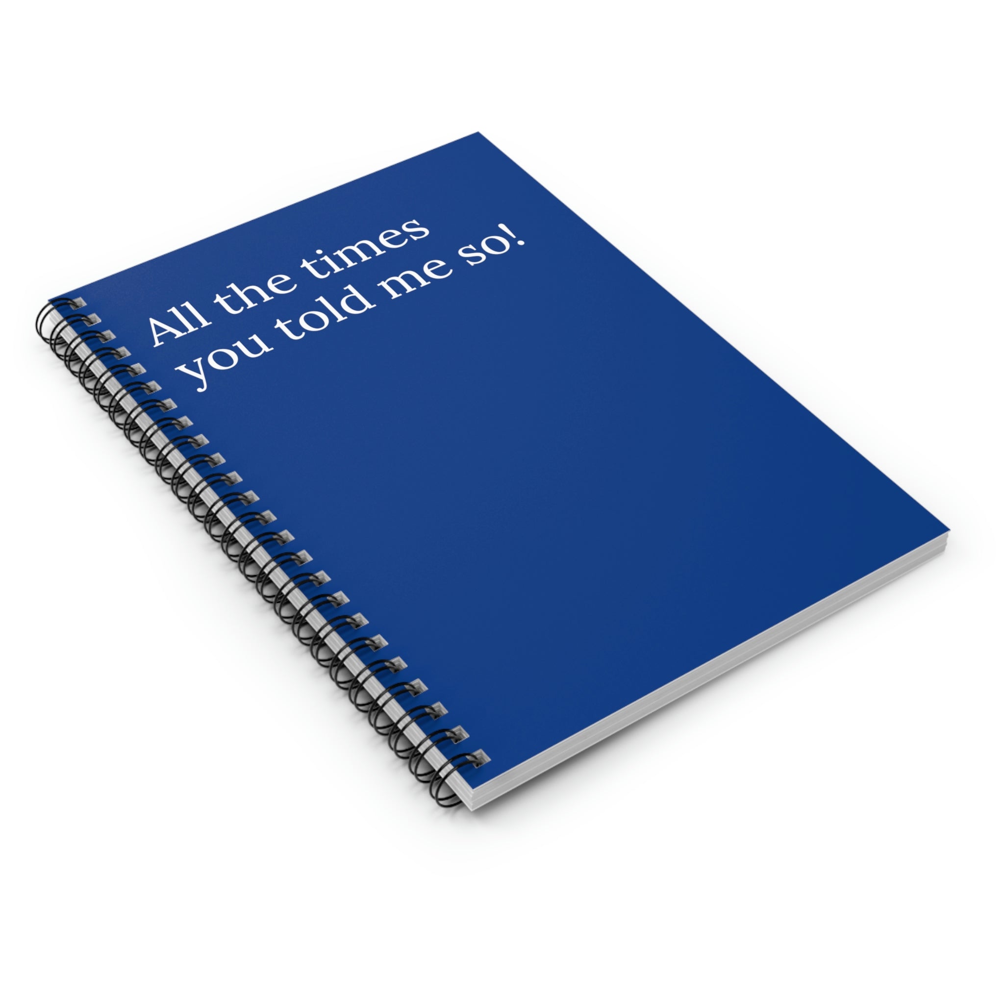 A spiral-bound notebook titled 'All The Times You Told Me So Funny Notebook' with ruled line pages, perfect for jotting down thoughts and ideas.