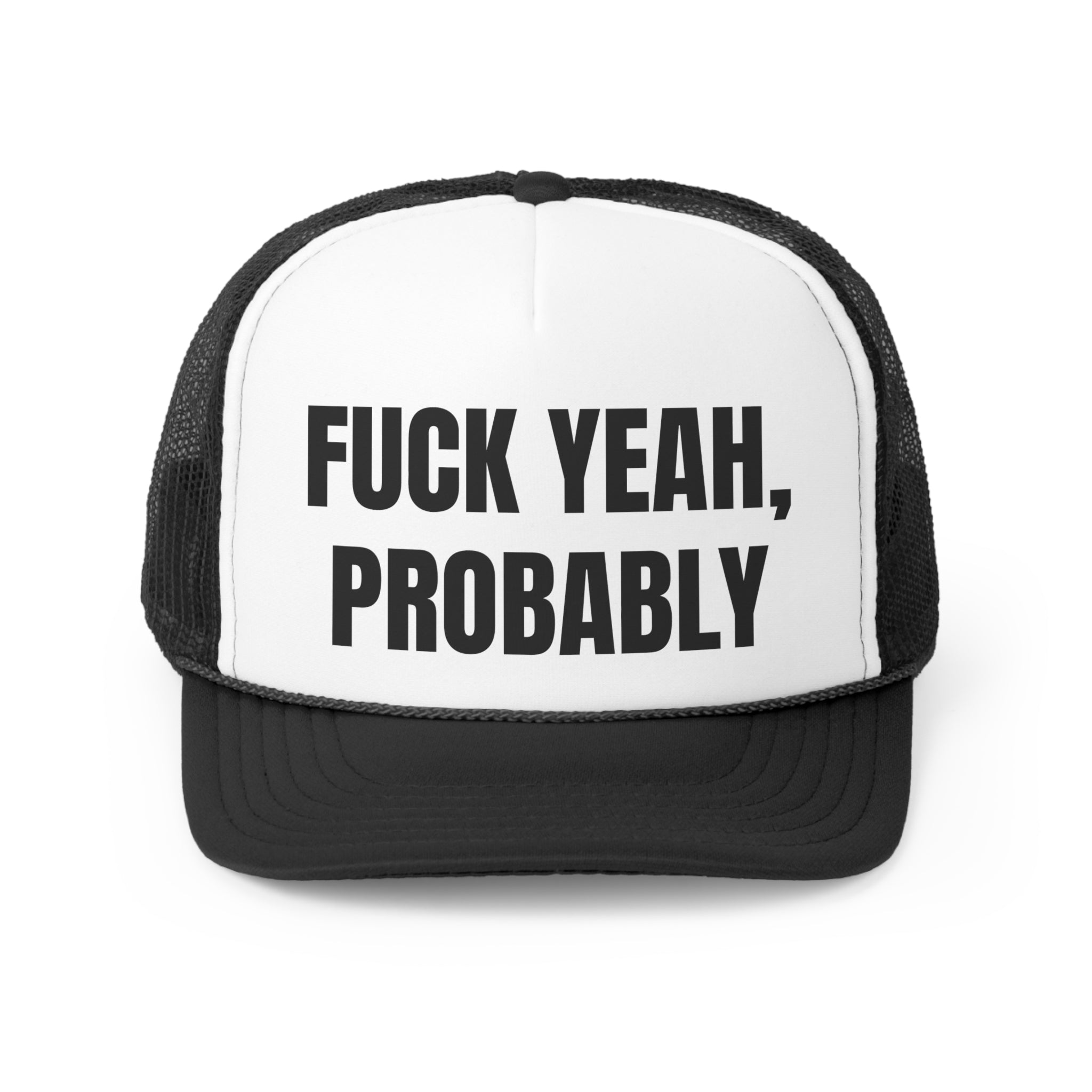 A stylish trucker hat featuring the phrase 'Fuck Yah Probably' in bold lettering, designed for humor and comfort.