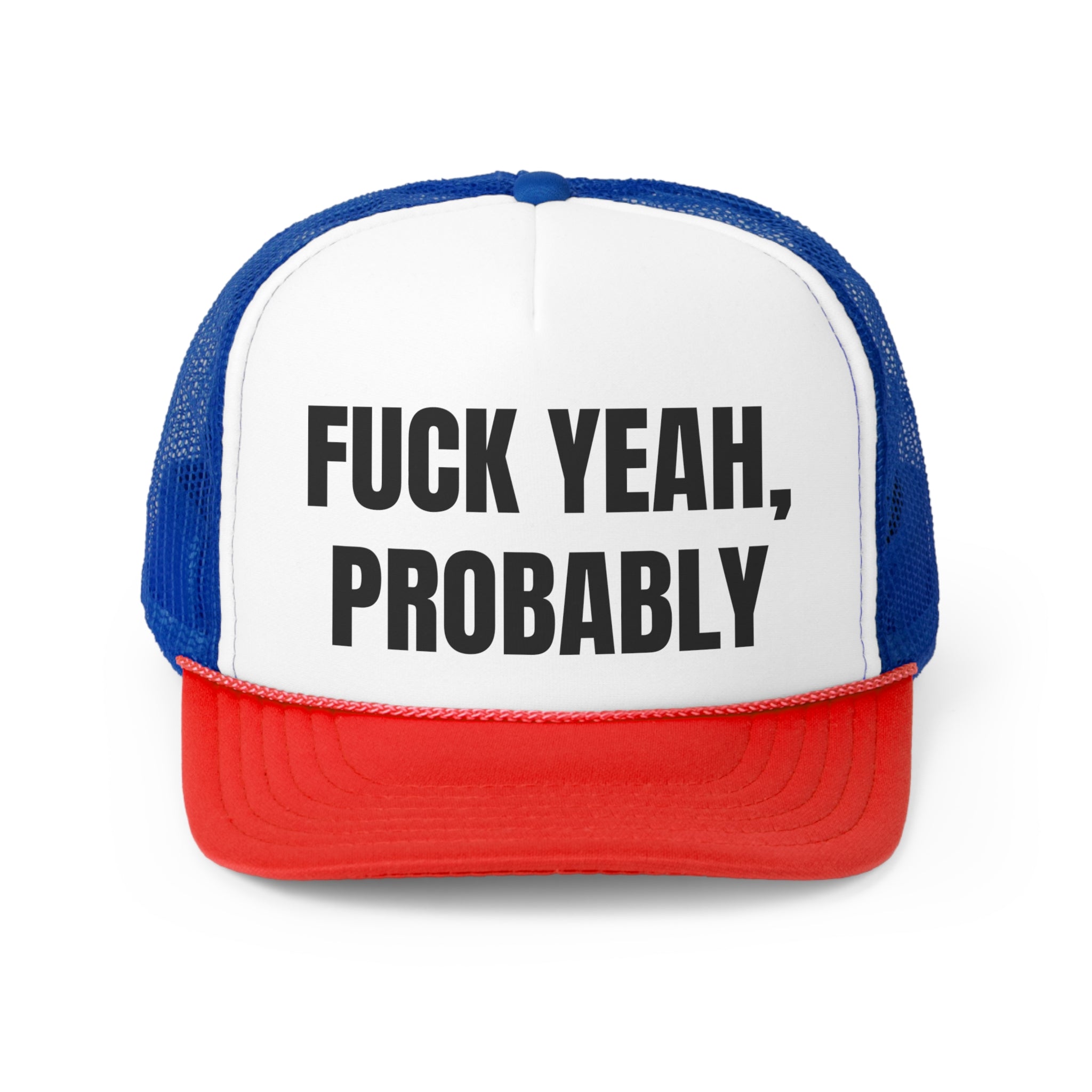 A stylish trucker hat featuring the phrase 'Fuck Yah Probably' in bold lettering, designed for humor and comfort.