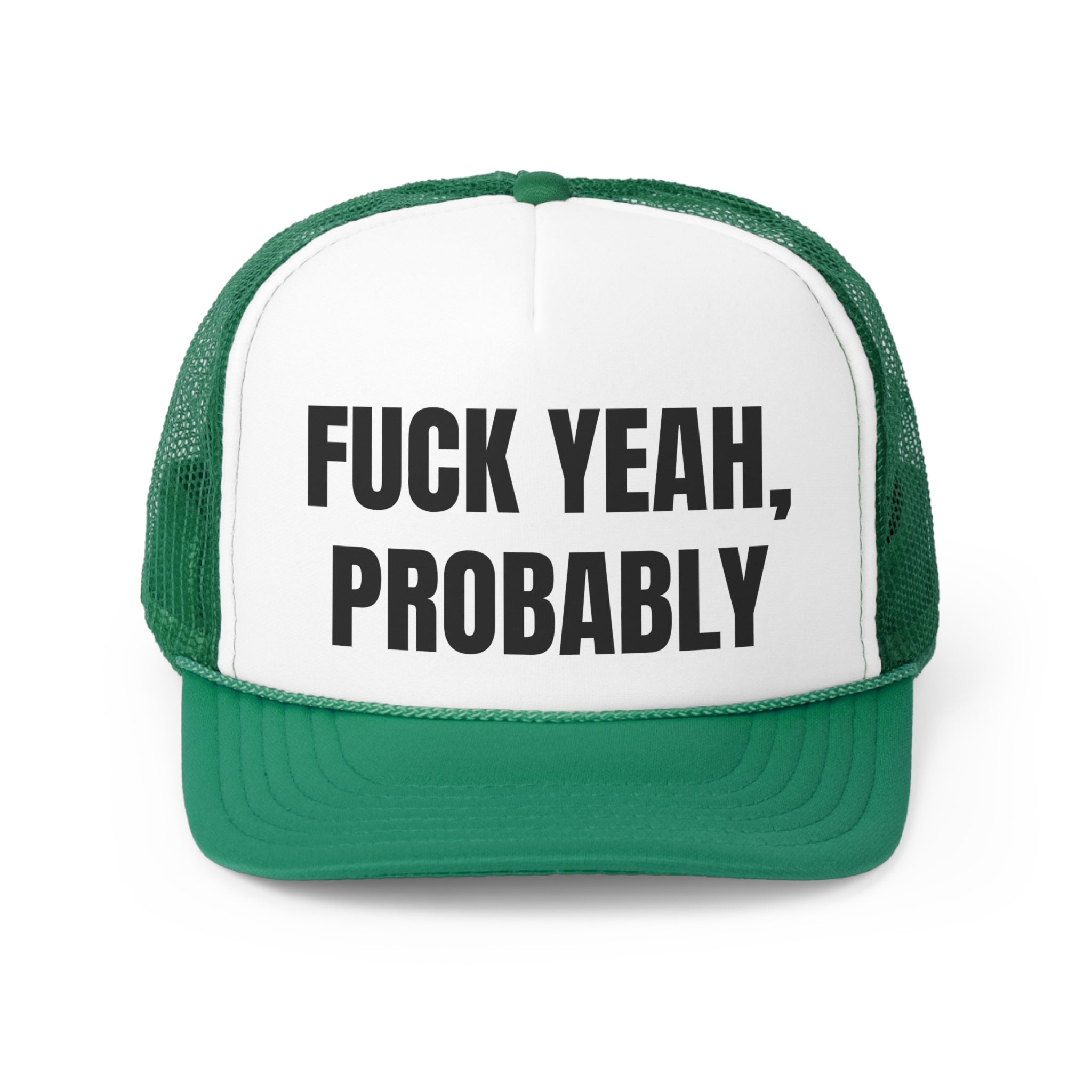 A stylish trucker hat featuring the phrase 'Fuck Yah Probably' in bold lettering, designed for humor and comfort.