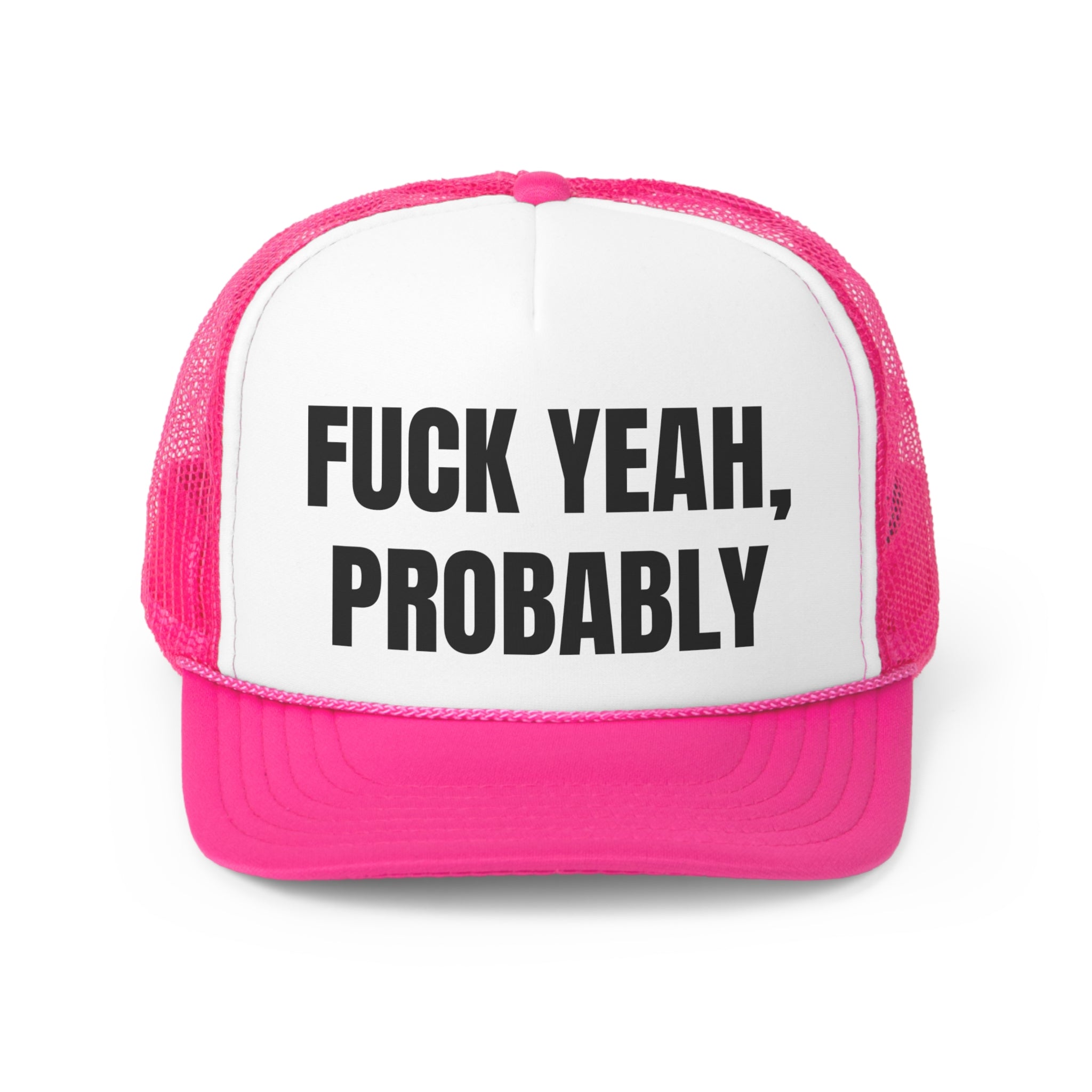 A stylish trucker hat featuring the phrase 'Fuck Yah Probably' in bold lettering, designed for humor and comfort.