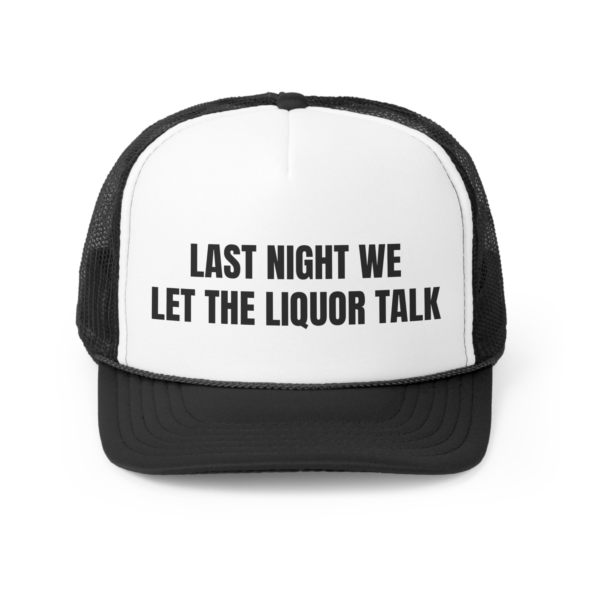 Funny trucker hat with the phrase 'Last Night We Let The Liquor Talk' stitched on the front, featuring a durable polyester front and breathable mesh back.