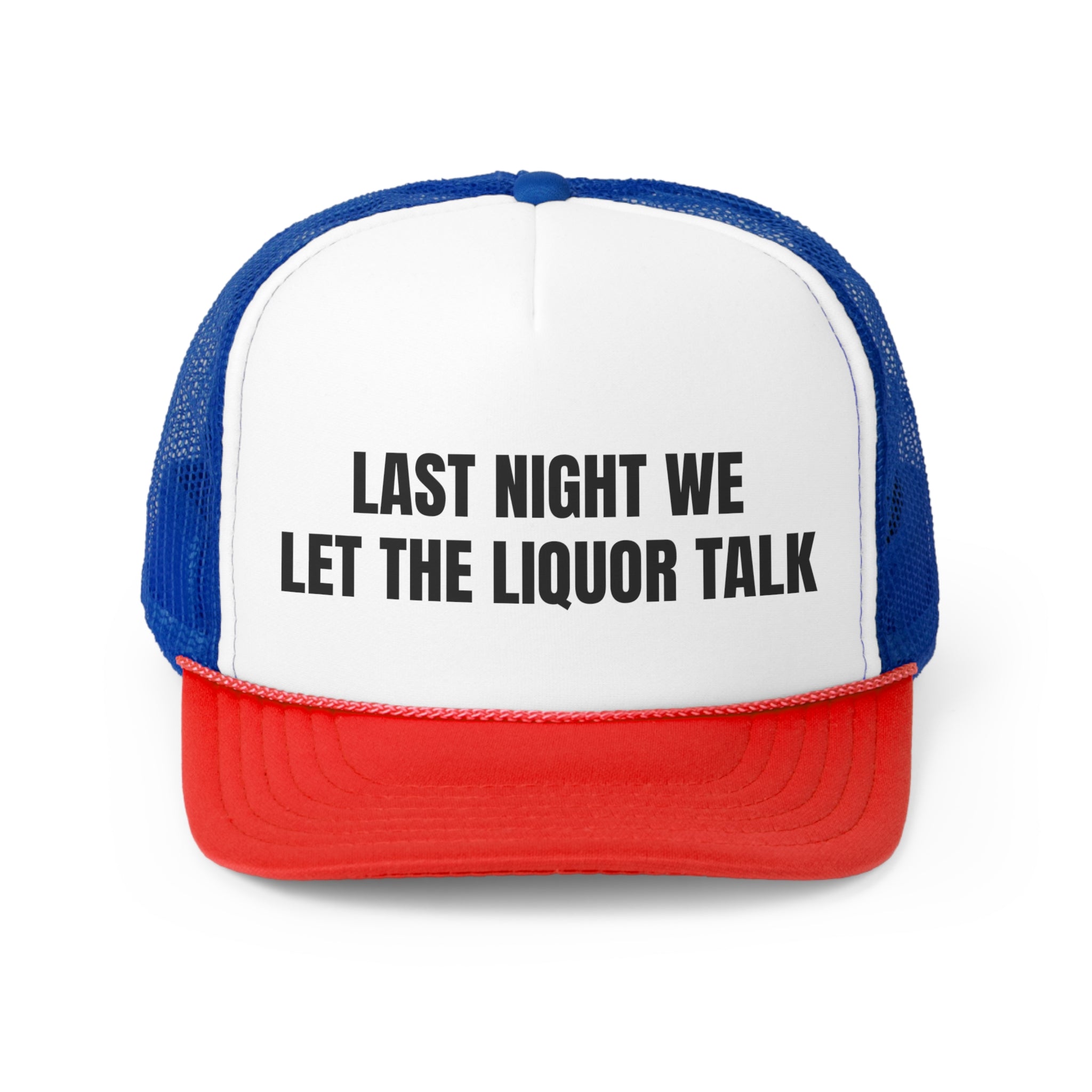 Funny trucker hat with the phrase 'Last Night We Let The Liquor Talk' stitched on the front, featuring a durable polyester front and breathable mesh back.