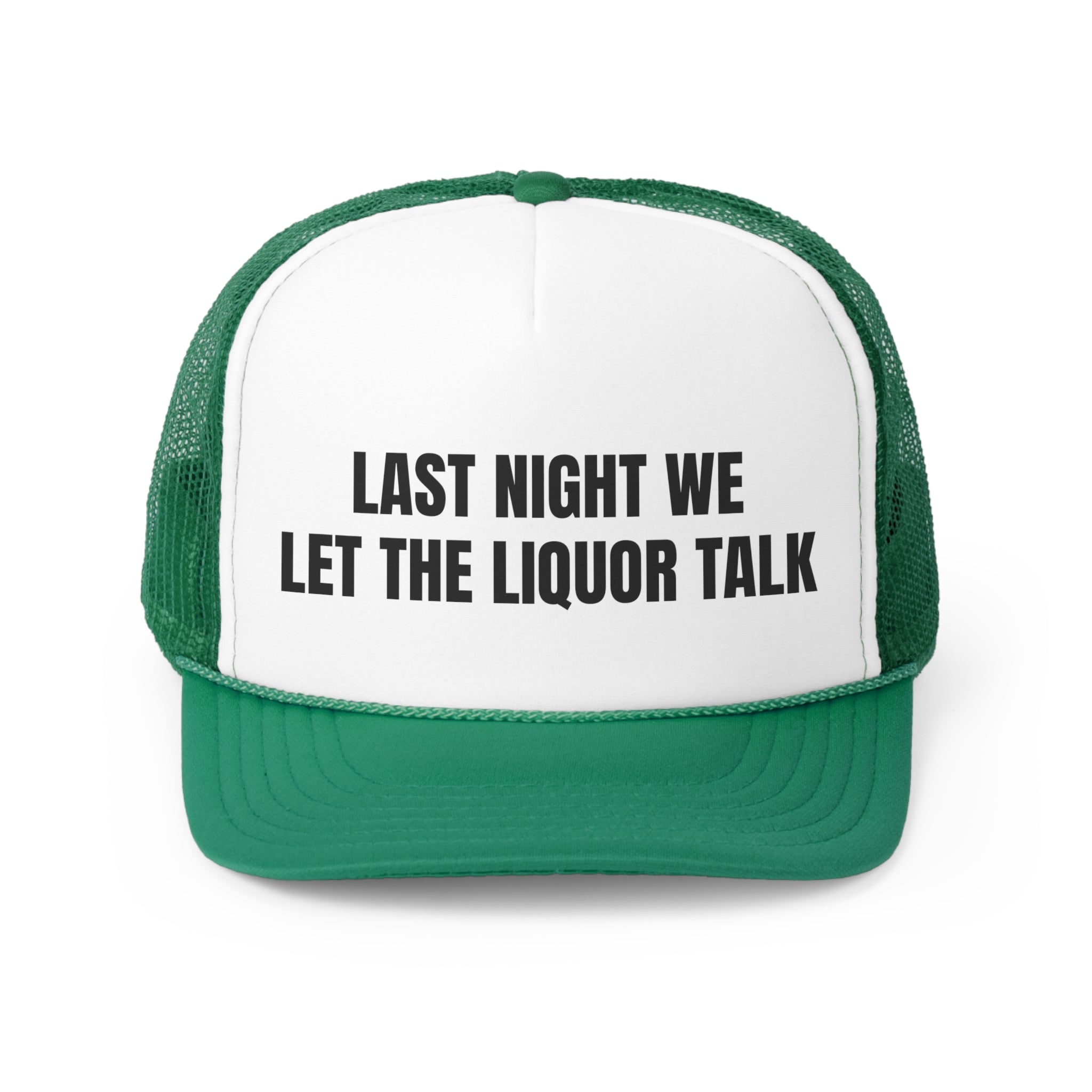 Funny trucker hat with the phrase 'Last Night We Let The Liquor Talk' stitched on the front, featuring a durable polyester front and breathable mesh back.