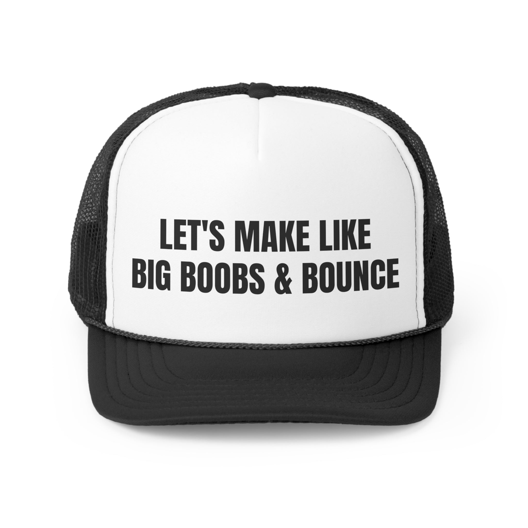 A humorous trucker hat featuring the phrase 'Let's Make Like Big Boobs & Bounce', designed for fun and casual wear.