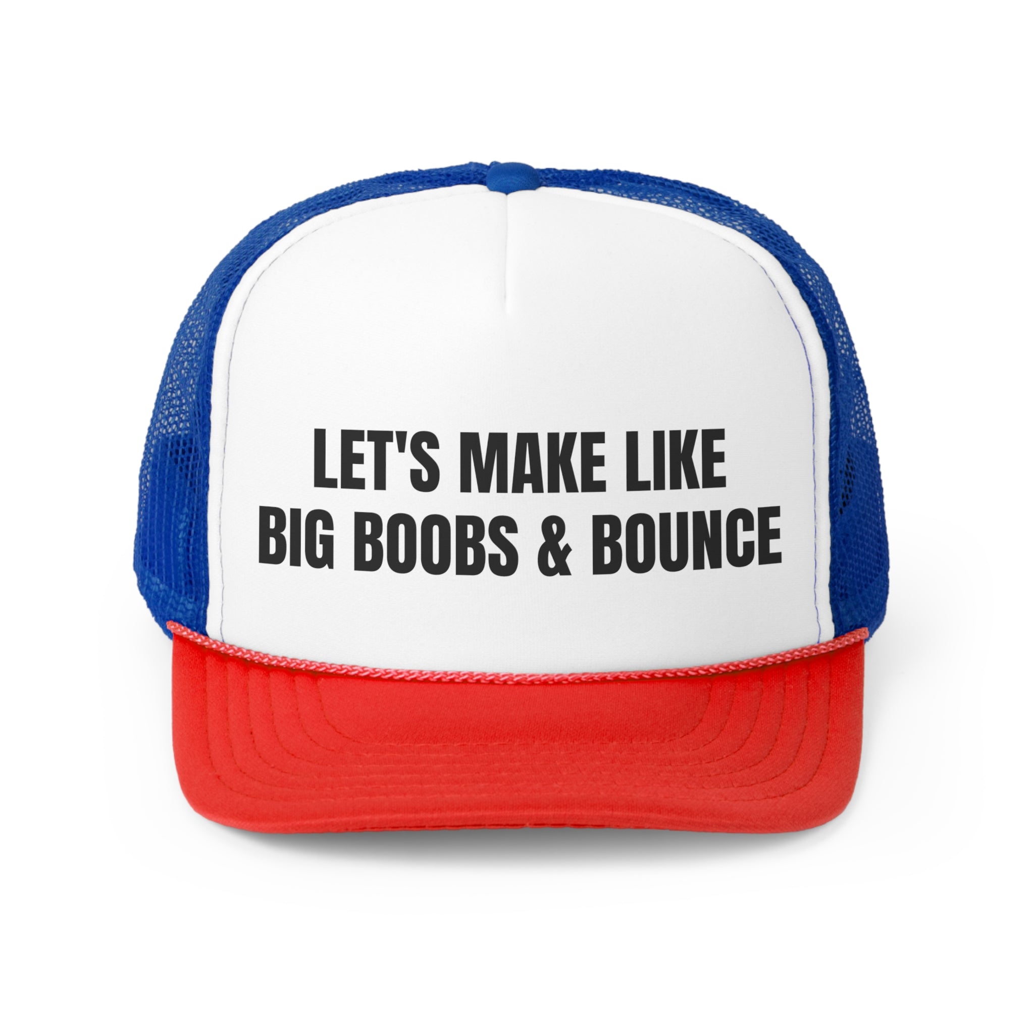 A humorous trucker hat featuring the phrase 'Let's Make Like Big Boobs & Bounce', designed for fun and casual wear.