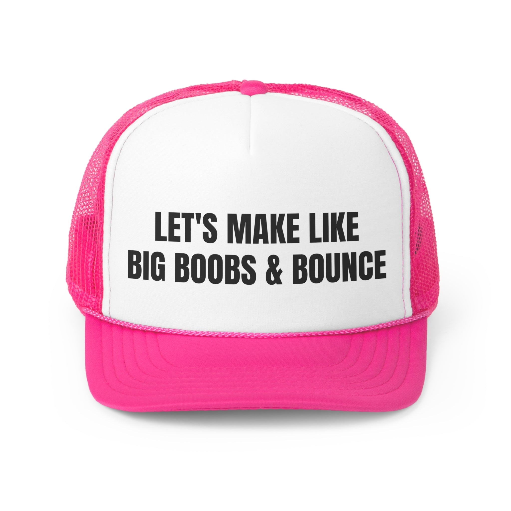 A humorous trucker hat featuring the phrase 'Let's Make Like Big Boobs & Bounce', designed for fun and casual wear.