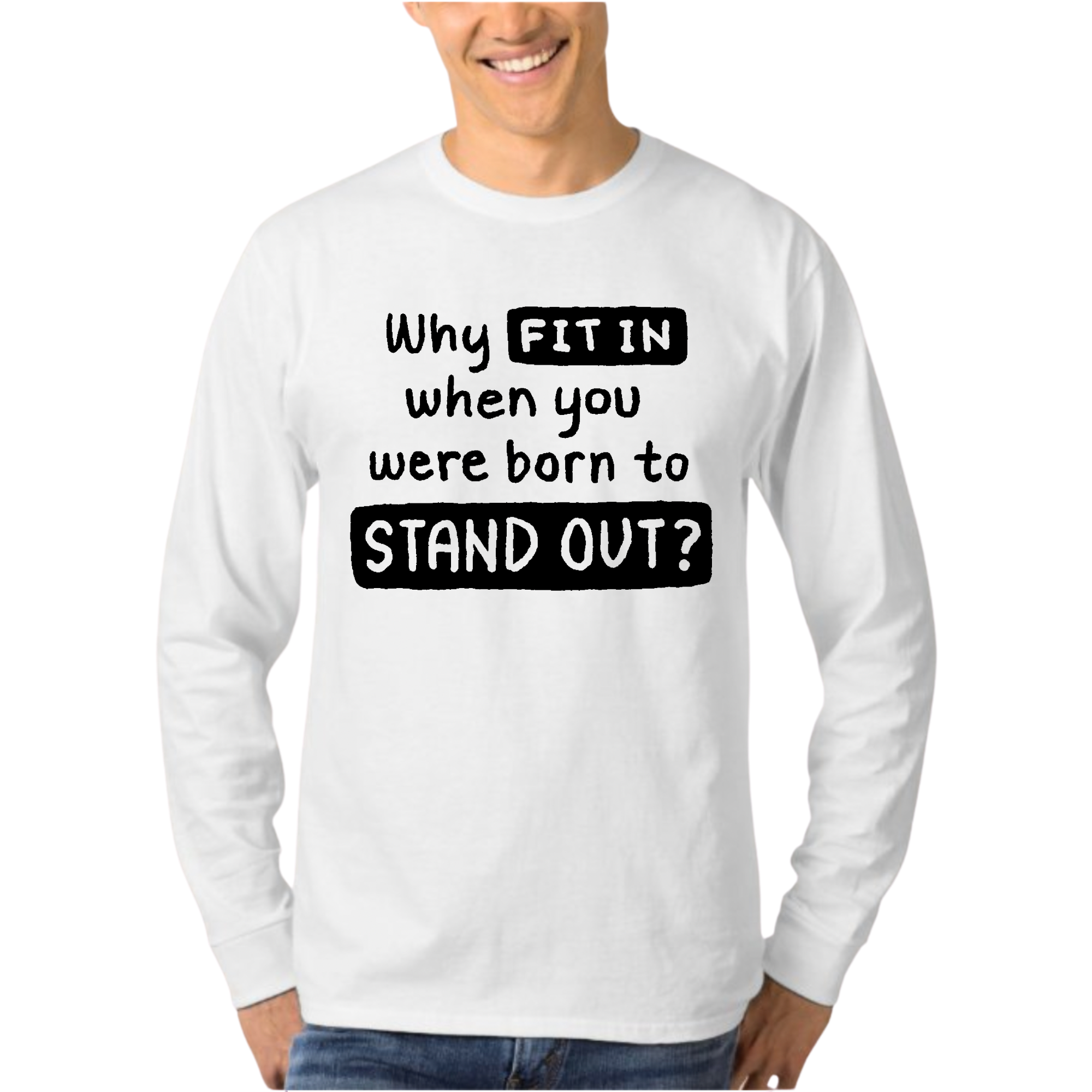 Mens Long Sleeve Graphic T-shirt featuring the phrase 'Why Fit In When You Were Born', showcasing a stylish and comfortable design.