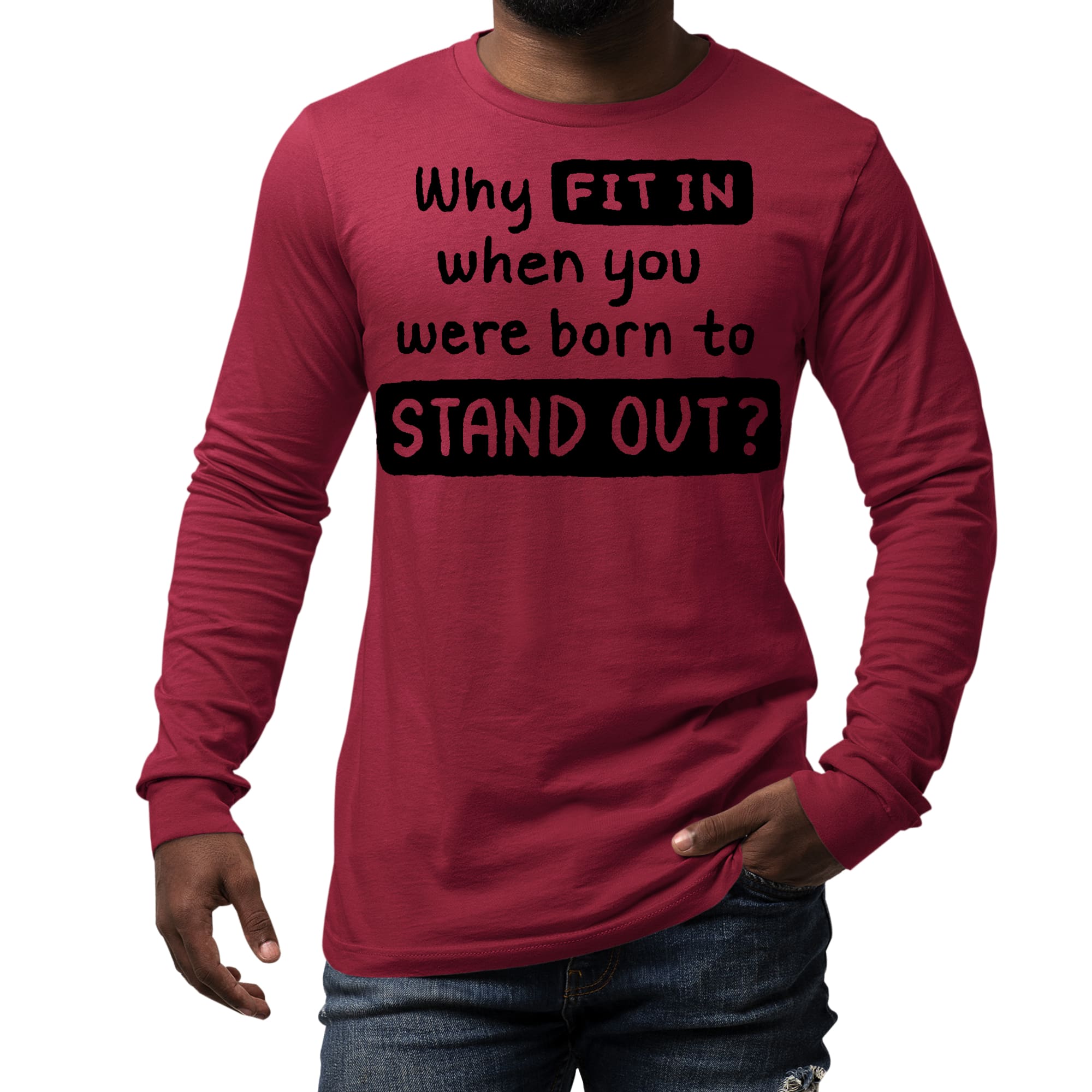 Mens Long Sleeve Graphic T-shirt featuring the phrase 'Why Fit In When You Were Born', showcasing a stylish and comfortable design.