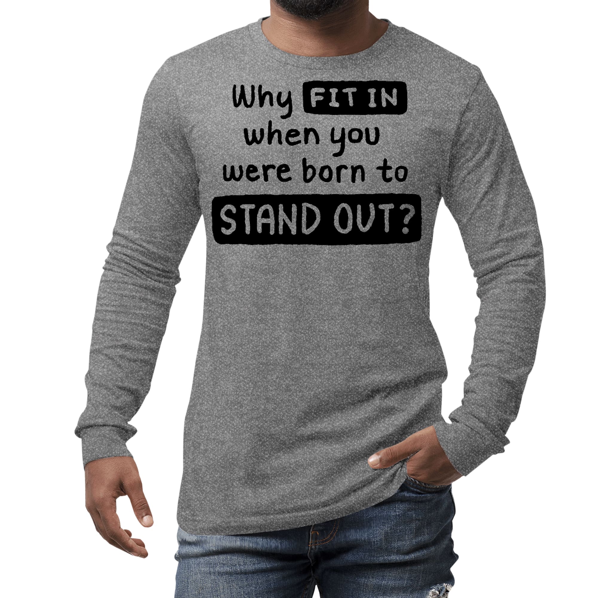 Mens Long Sleeve Graphic T-shirt featuring the phrase 'Why Fit In When You Were Born', showcasing a stylish and comfortable design.