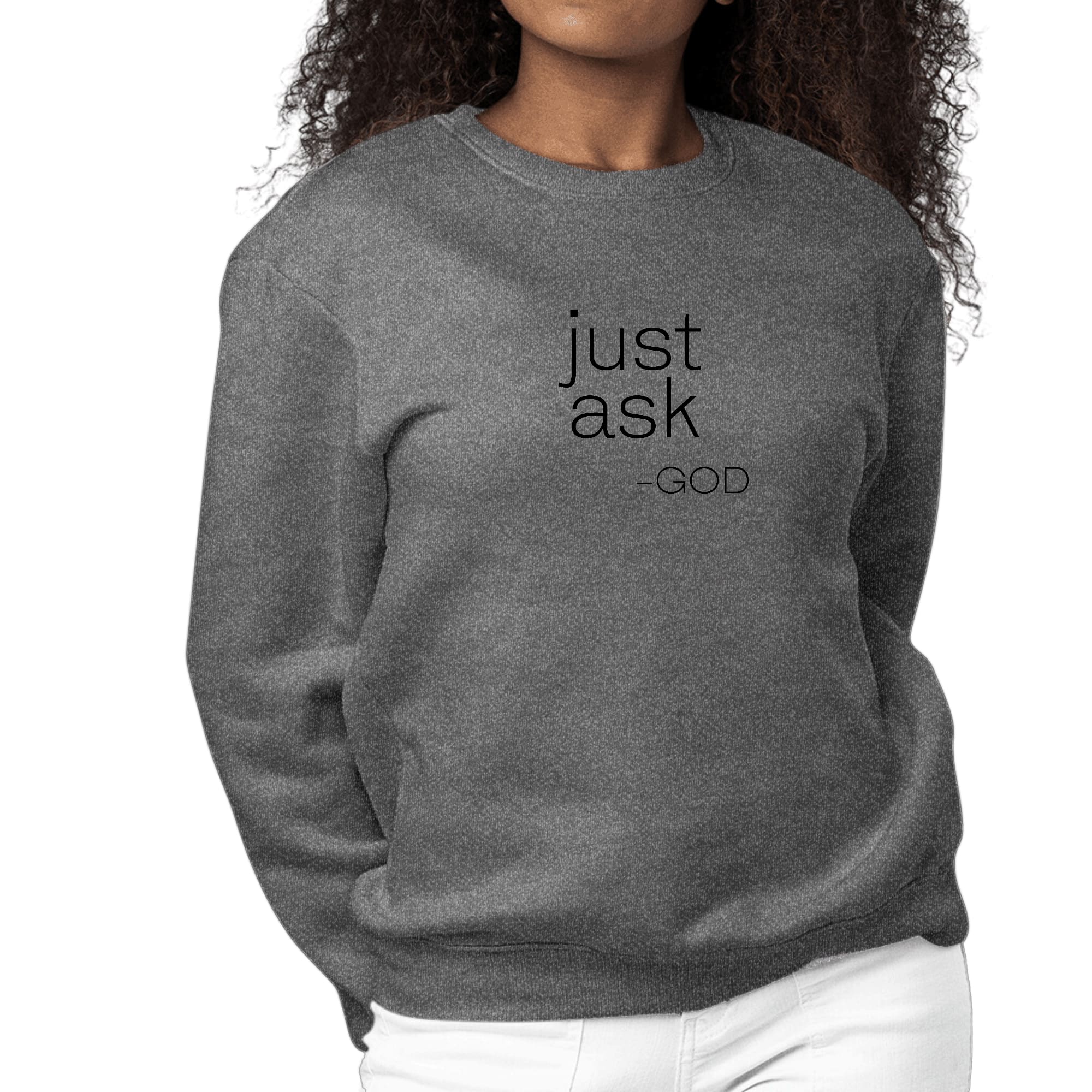 Womens Graphic Sweatshirt featuring 'Just Ask-God' statement in a stylish design, perfect for casual wear and expressing faith.