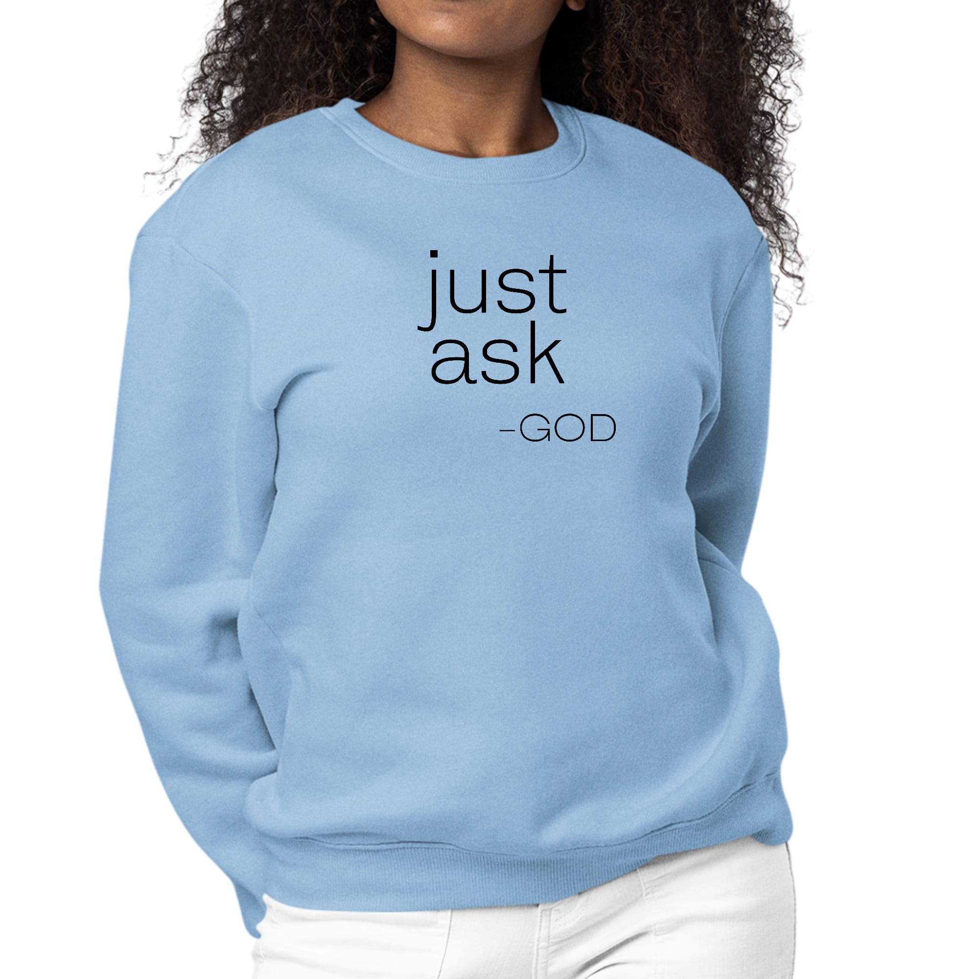 Womens Graphic Sweatshirt featuring 'Just Ask-God' statement in a stylish design, perfect for casual wear and expressing faith.