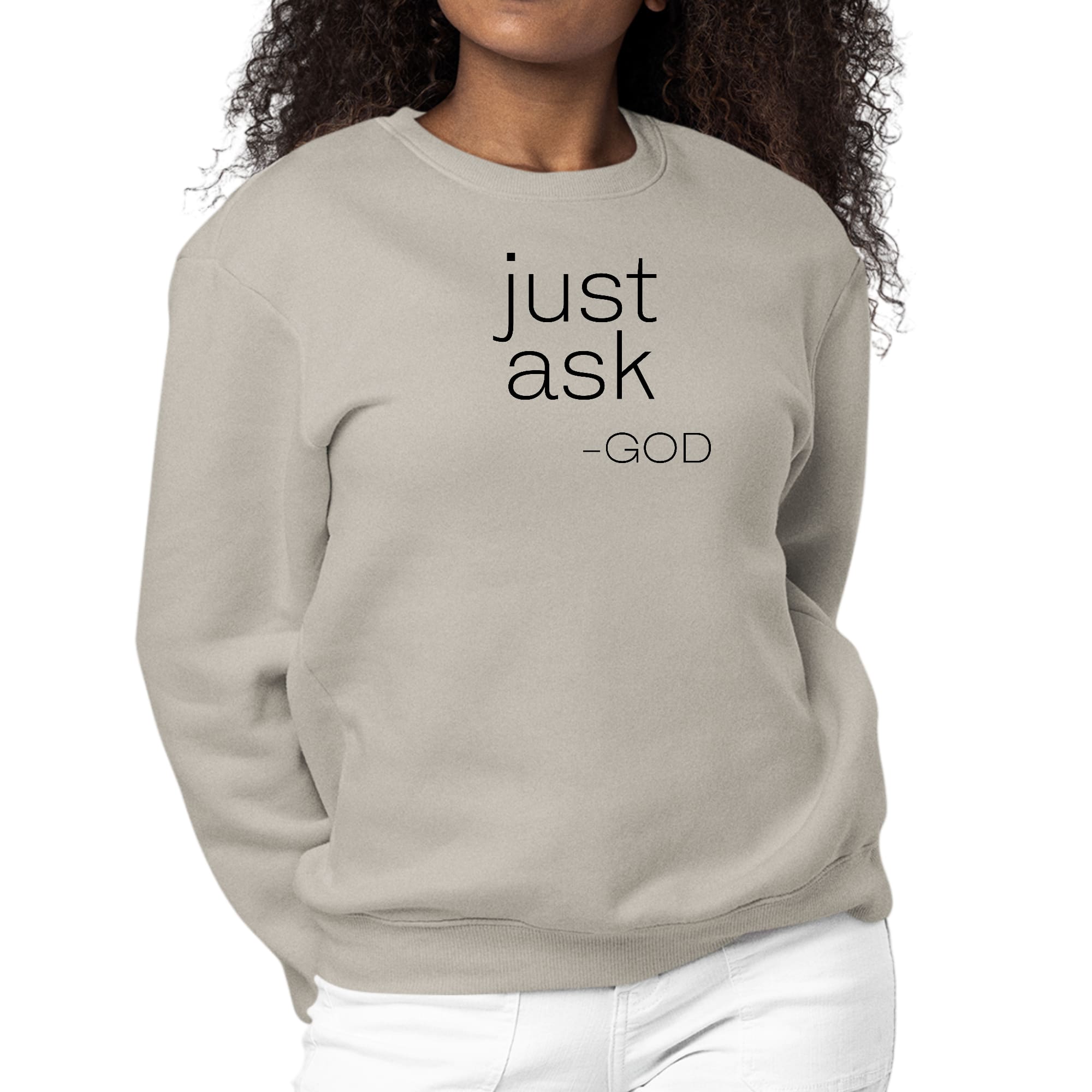 Womens Graphic Sweatshirt featuring 'Just Ask-God' statement in a stylish design, perfect for casual wear and expressing faith.