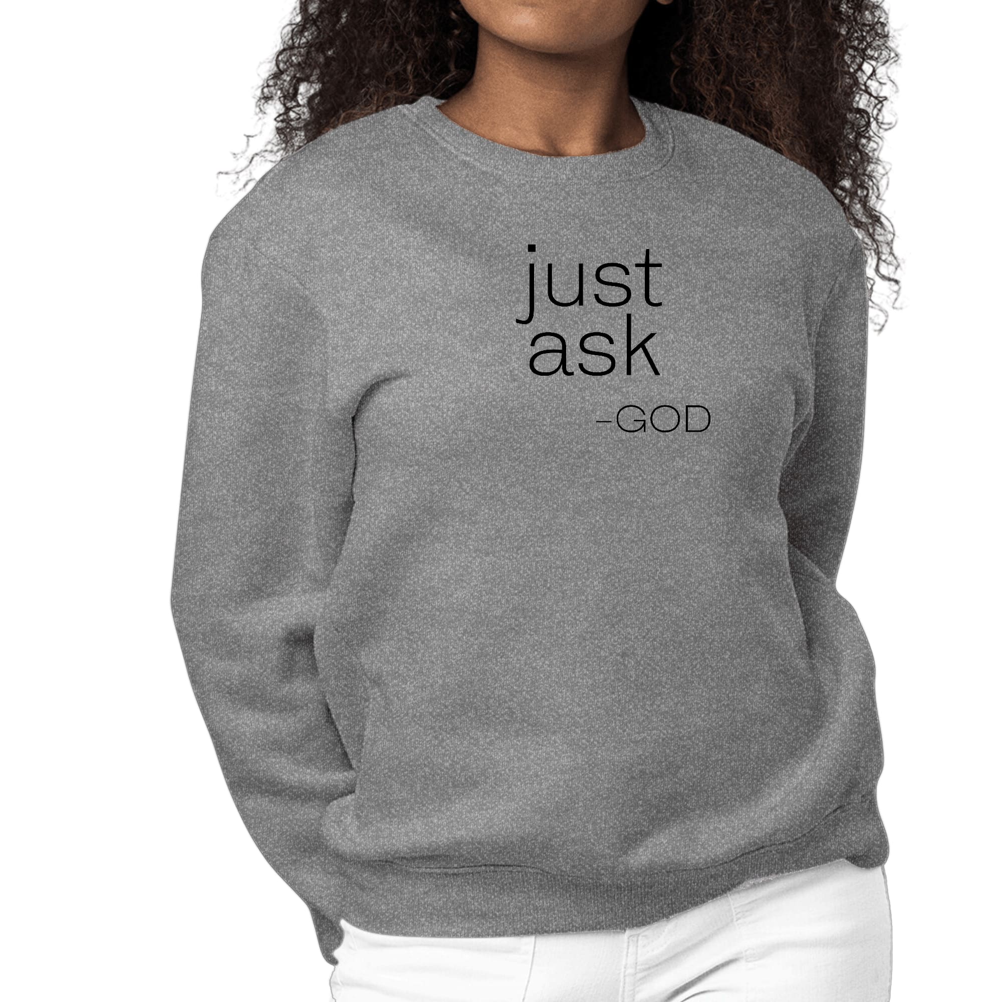 Womens Graphic Sweatshirt featuring 'Just Ask-God' statement in a stylish design, perfect for casual wear and expressing faith.