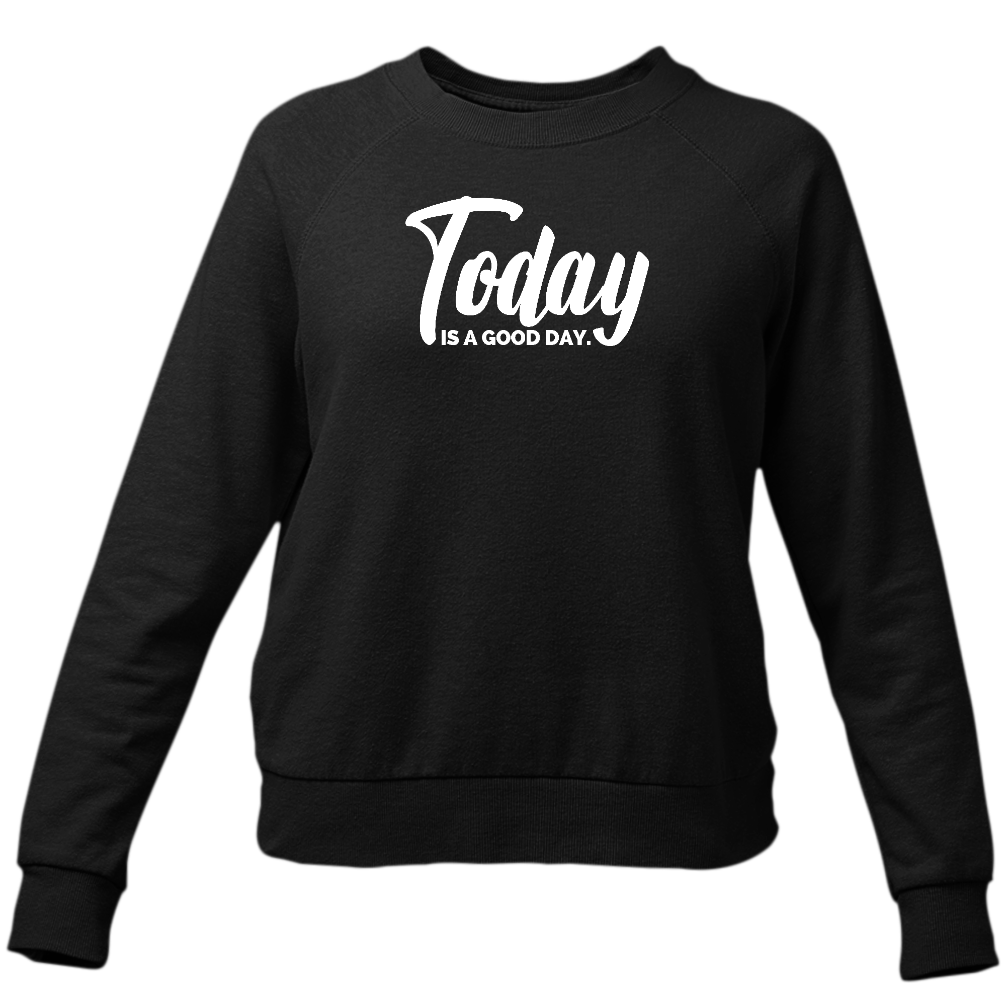 Women's Graphic Sweatshirt featuring 'Today is a Good Day' text, long sleeves, and ribbed collar.