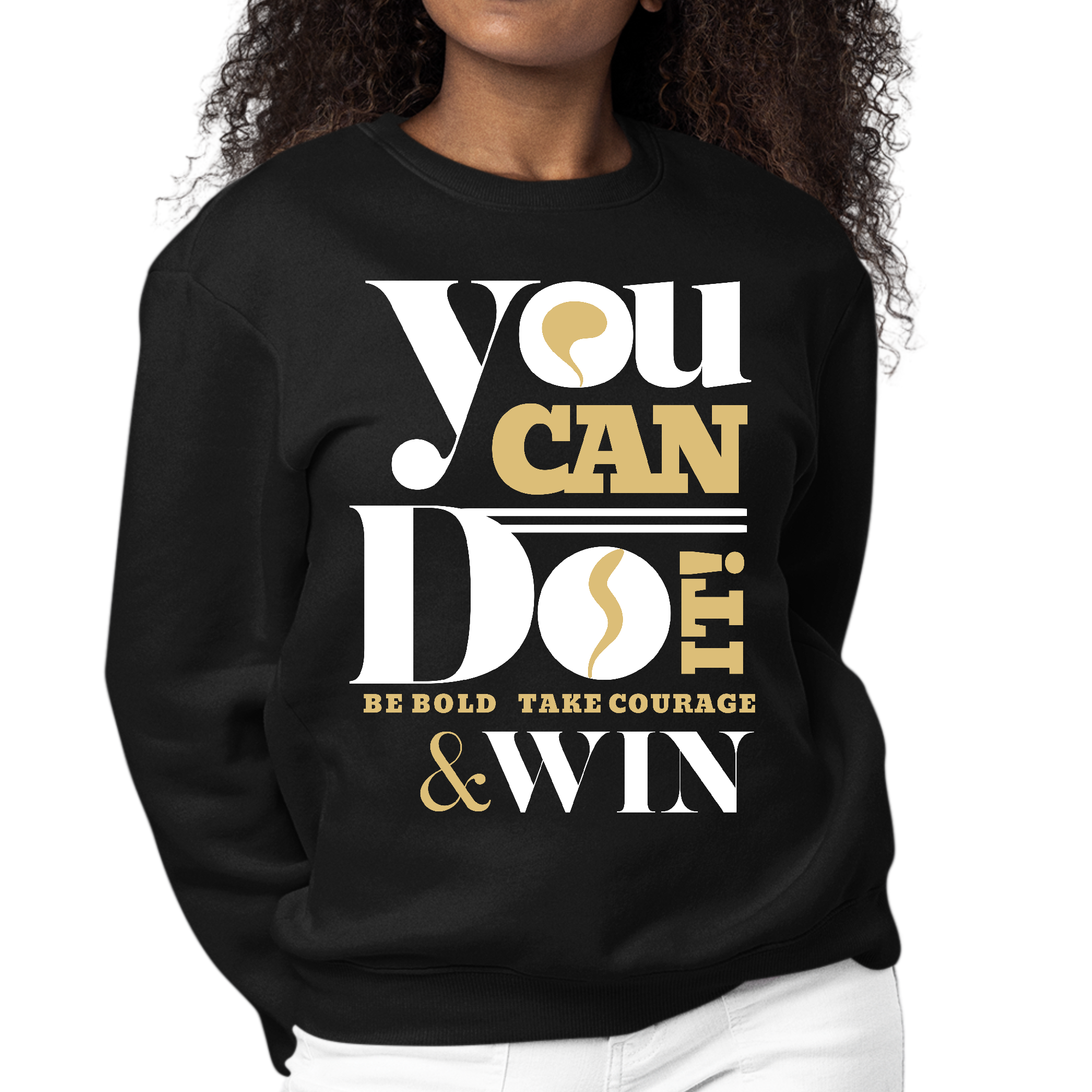 Women's Graphic Sweatshirt featuring motivational artwork with the phrase 'You Can Do It - Be Bold Take Courage Win', in a cozy long sleeve design.