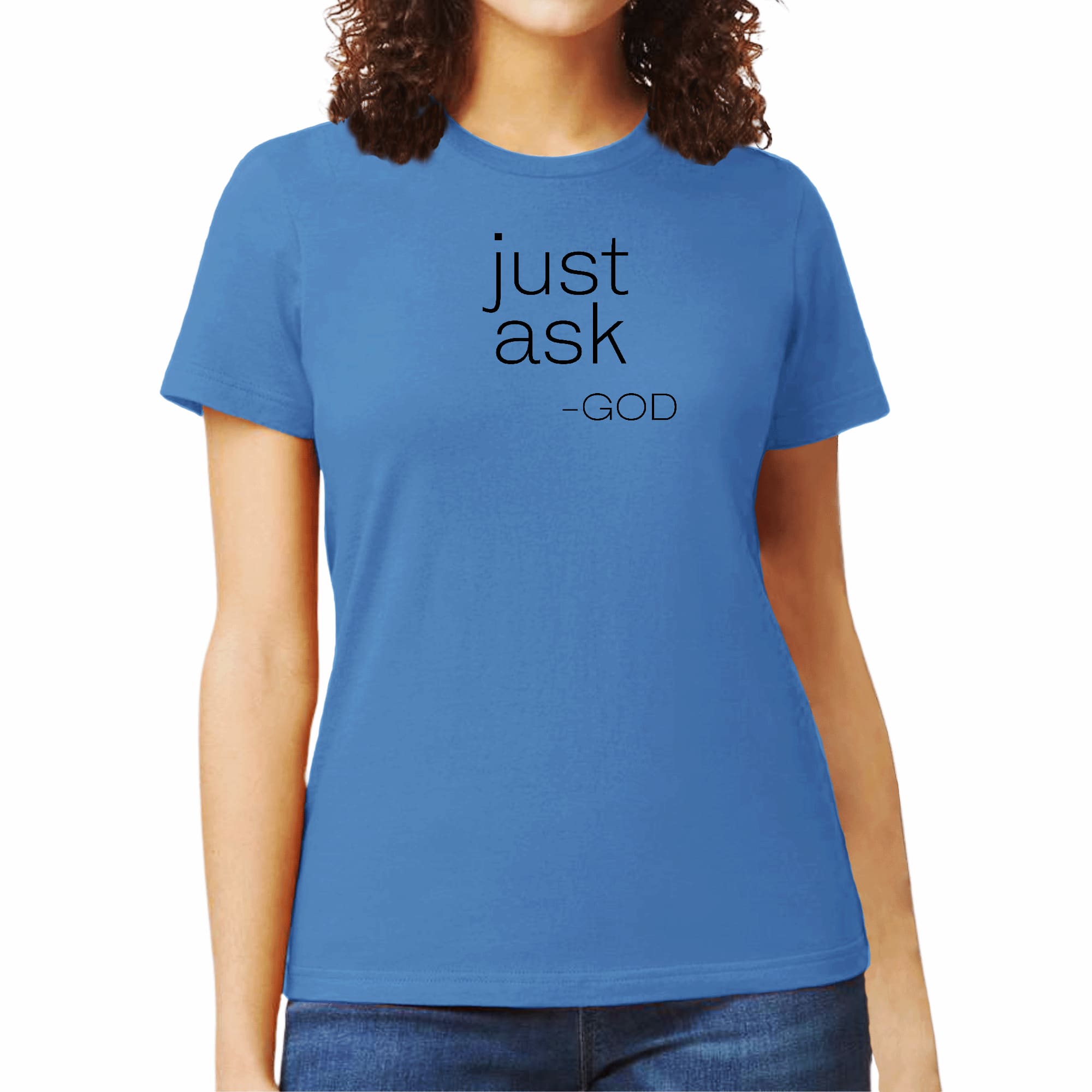 Women's graphic t-shirt featuring 'Just Ask-God' inspirational statement, made from soft preshrunk cotton with a classic fit.