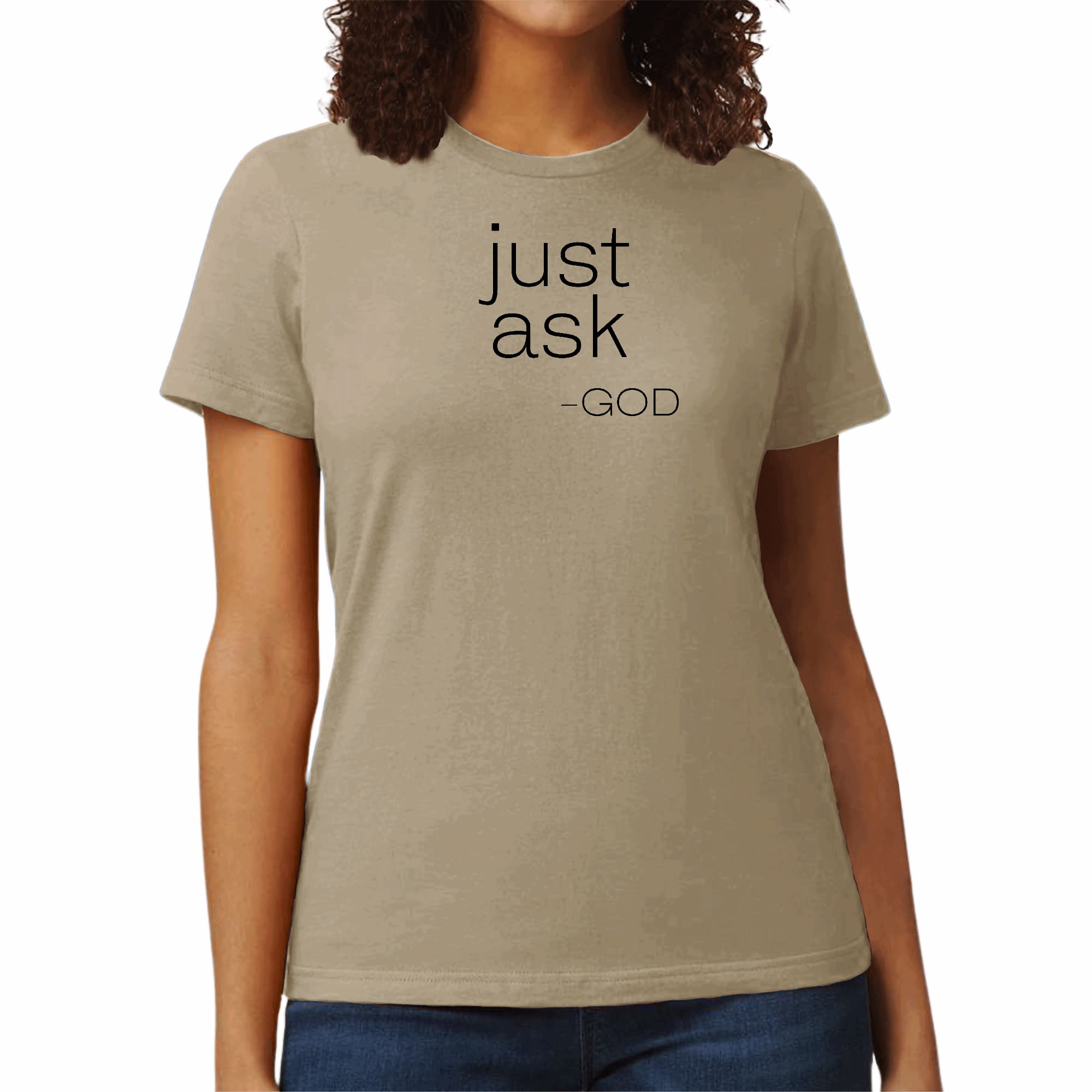 Women's graphic t-shirt featuring 'Just Ask-God' inspirational statement, made from soft preshrunk cotton with a classic fit.