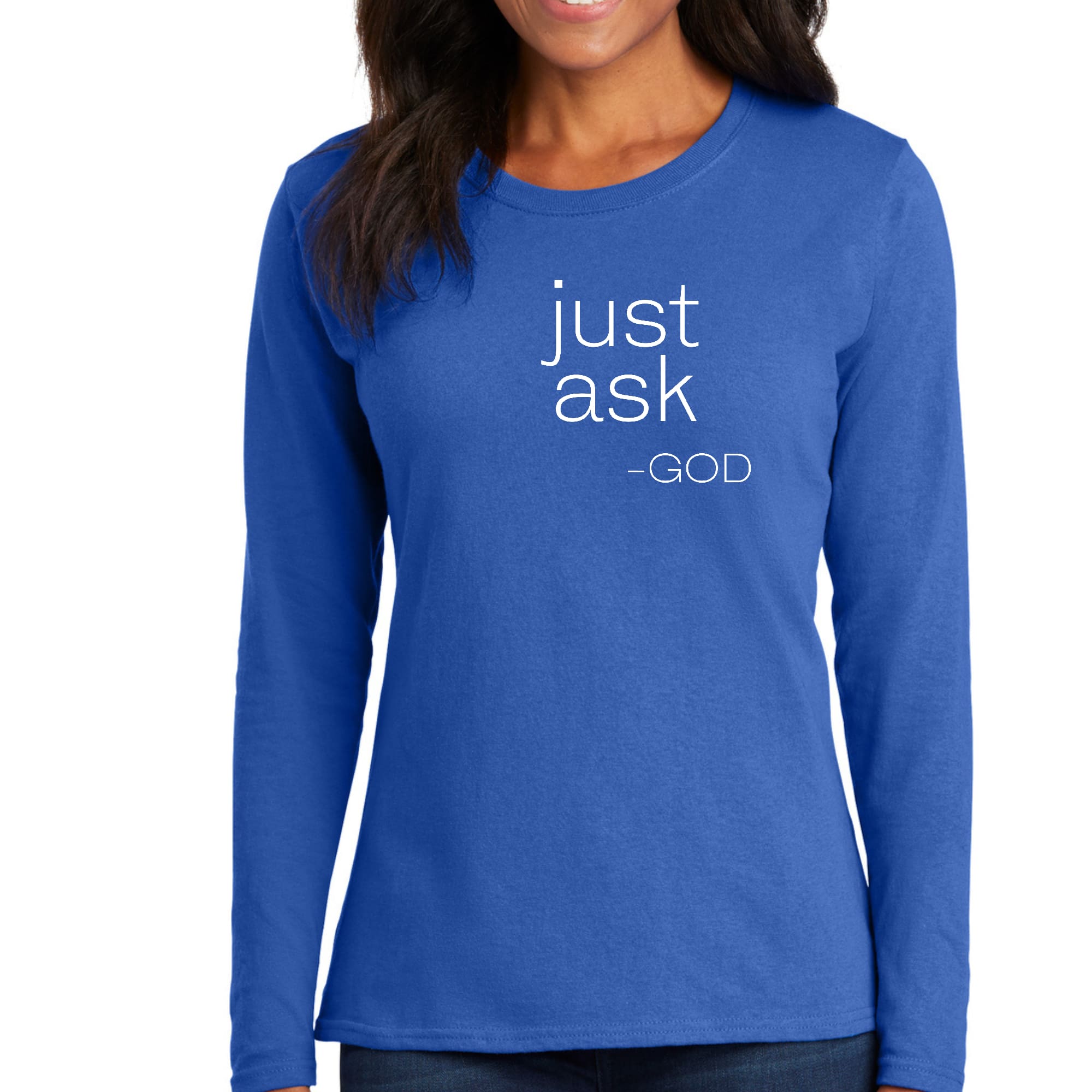 Women's long sleeve graphic T-shirt featuring 'Just Ask-God' inspirational design, made from soft preshrunk cotton.