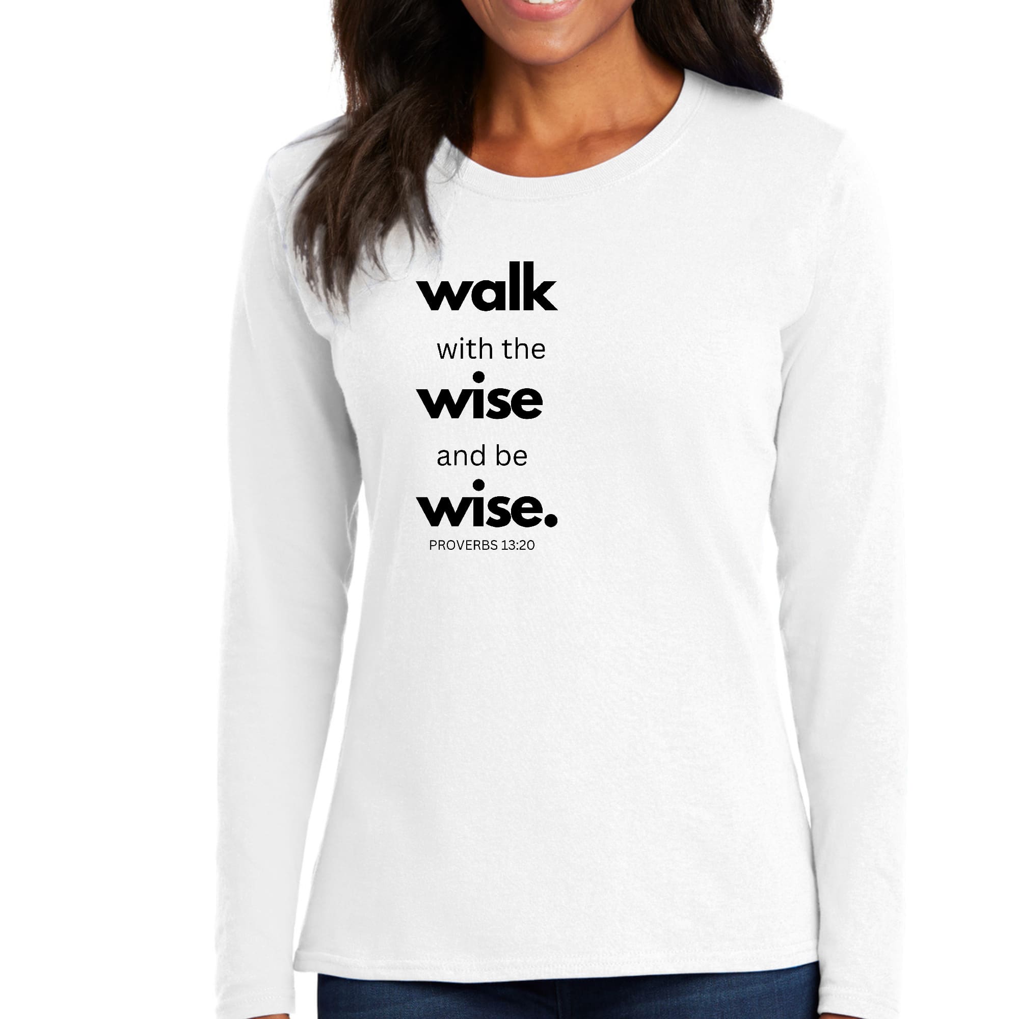 Women's Long Sleeve Graphic T-shirt featuring the quote 'Walk with the Wise and be Wise' in a stylish design.