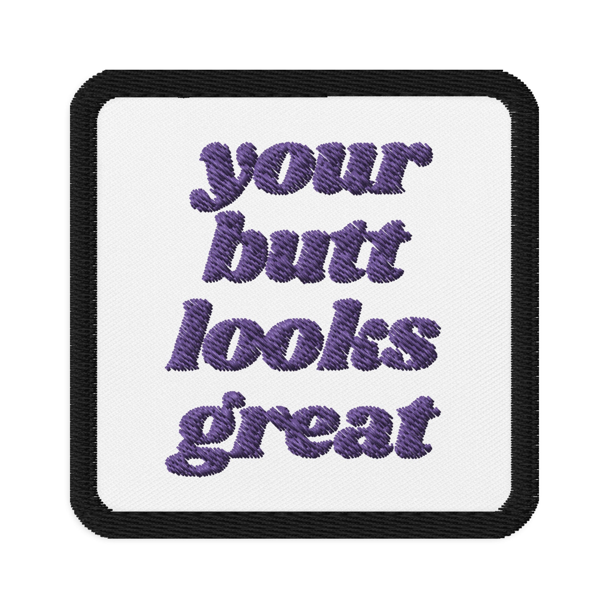 Colorful 'Your Butt Looks Great' embroidered patch on a fabric background, showcasing its vibrant design and quality stitching.