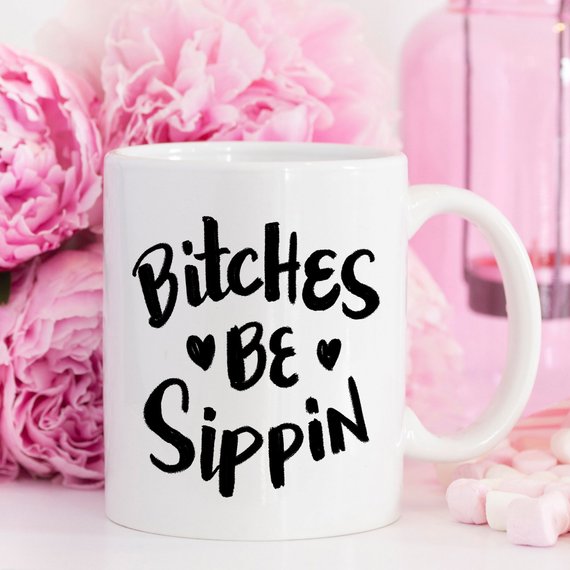 Bitches Be Sippin Funny Coffee Mug with humorous design, perfect for coffee lovers.