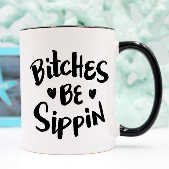 Bitches Be Sippin Funny Coffee Mug with humorous design, perfect for coffee lovers.