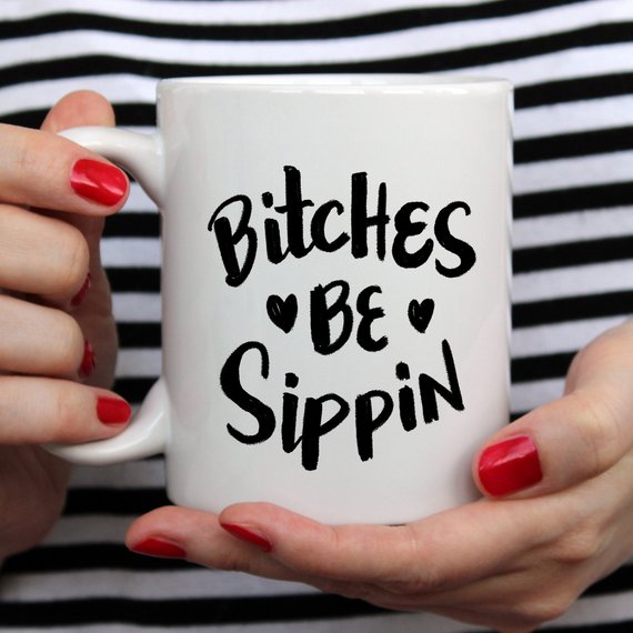 Bitches Be Sippin Funny Coffee Mug with humorous design, perfect for coffee lovers.