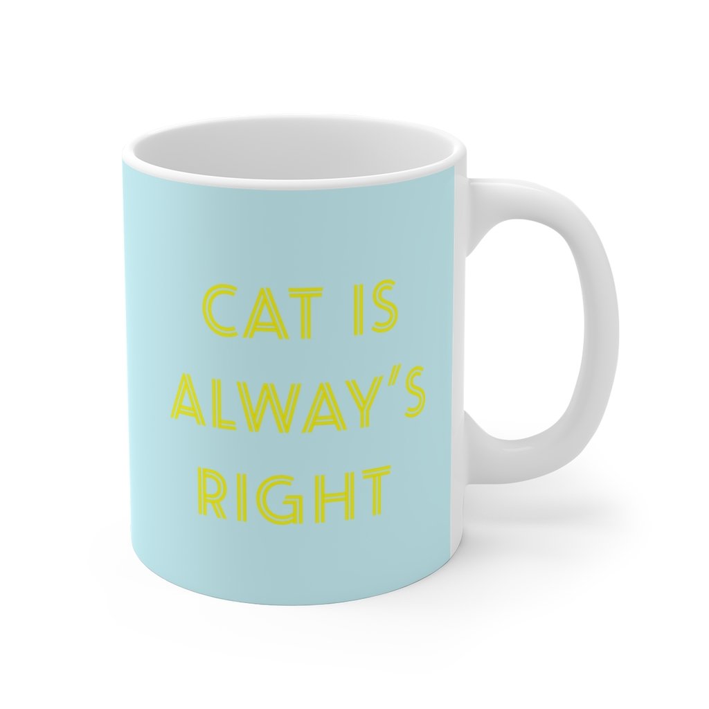 A white ceramic coffee mug with the phrase 'Cat Is Always Right' printed on it, featuring a C-handle and rounded corners.