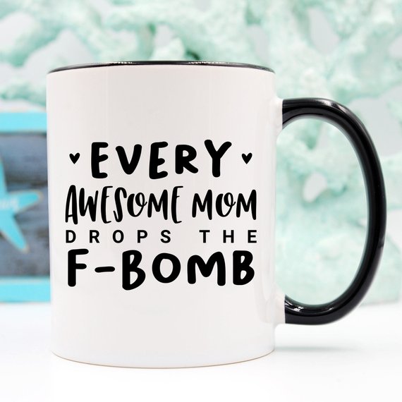 Every Awesome Mom Drops the F Bomb Mug, white ceramic mug with humorous text printed on both sides.