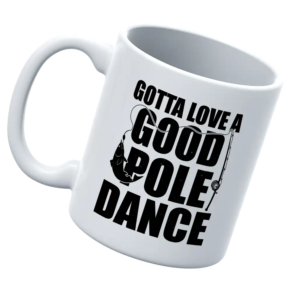 Gotta Love A Good Pole Dance 11oz Mug featuring a vibrant UV printed design, perfect for coffee or tea lovers.