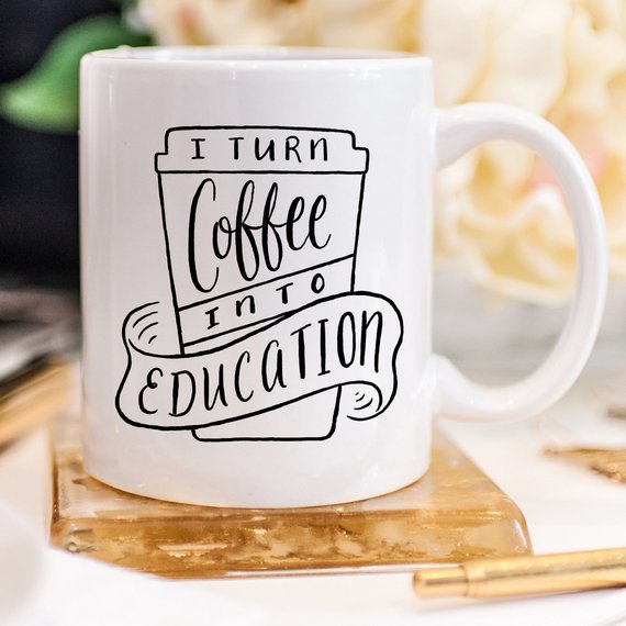 I Turn Coffee Into Education Mug, 11 oz ceramic coffee mug with a humorous design, perfect for educators and coffee lovers.