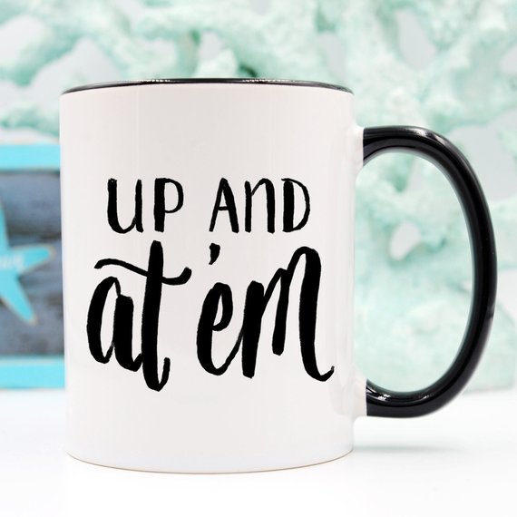 Up and At 'Em Funny Coffee Mug featuring a cheerful design, perfect for morning coffee or tea.