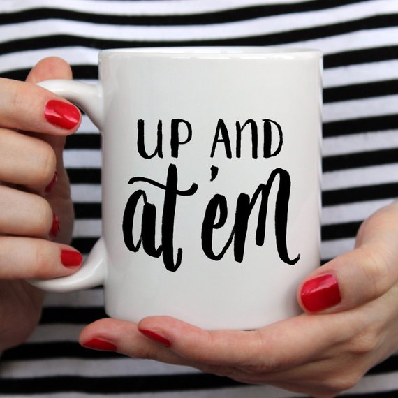 Up and At 'Em Funny Coffee Mug featuring a cheerful design, perfect for morning coffee or tea.