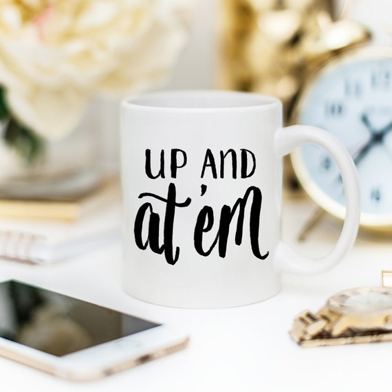 Up and At 'Em Funny Coffee Mug featuring a cheerful design, perfect for morning coffee or tea.