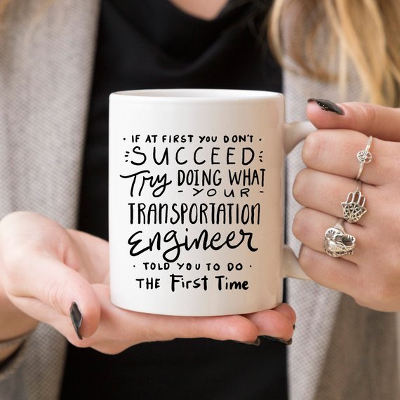 A humorous coffee mug featuring the quote about transportation engineers, made from high-quality ceramic, ideal for coffee or tea.