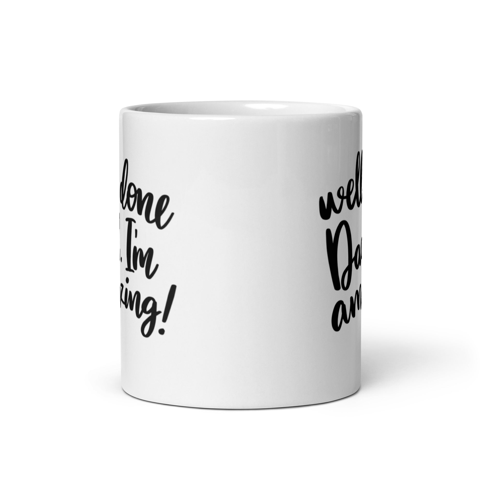 A glossy ceramic mug featuring the humorous text 'Well Done Dad I'm Amazing' printed on both sides, perfect for coffee or tea.